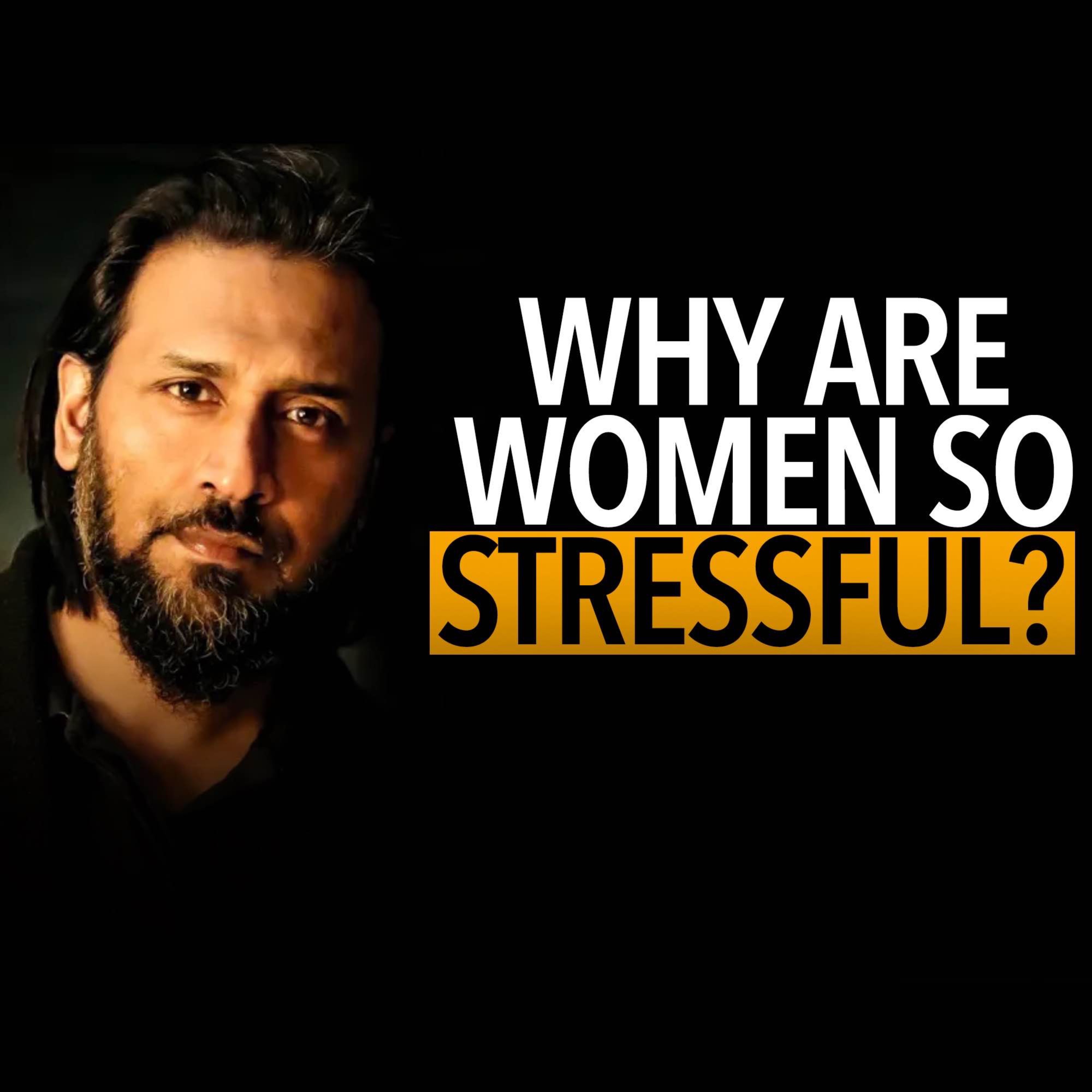 Why Women Are So Stressful and Its Solution | Sahil Adeem Podcast