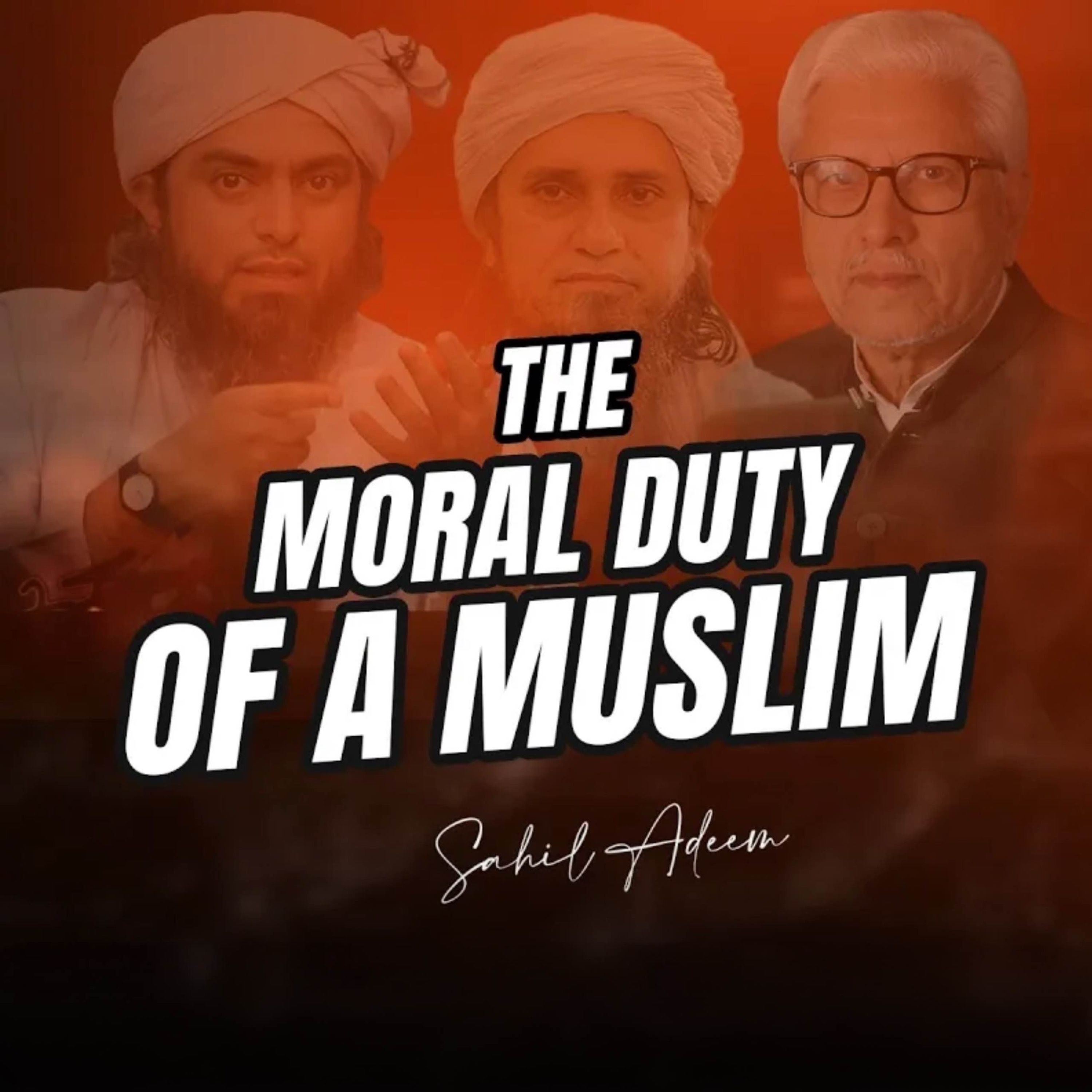 What is the Moral Duty of a Muslim?｜Sahil Adeem Podcast