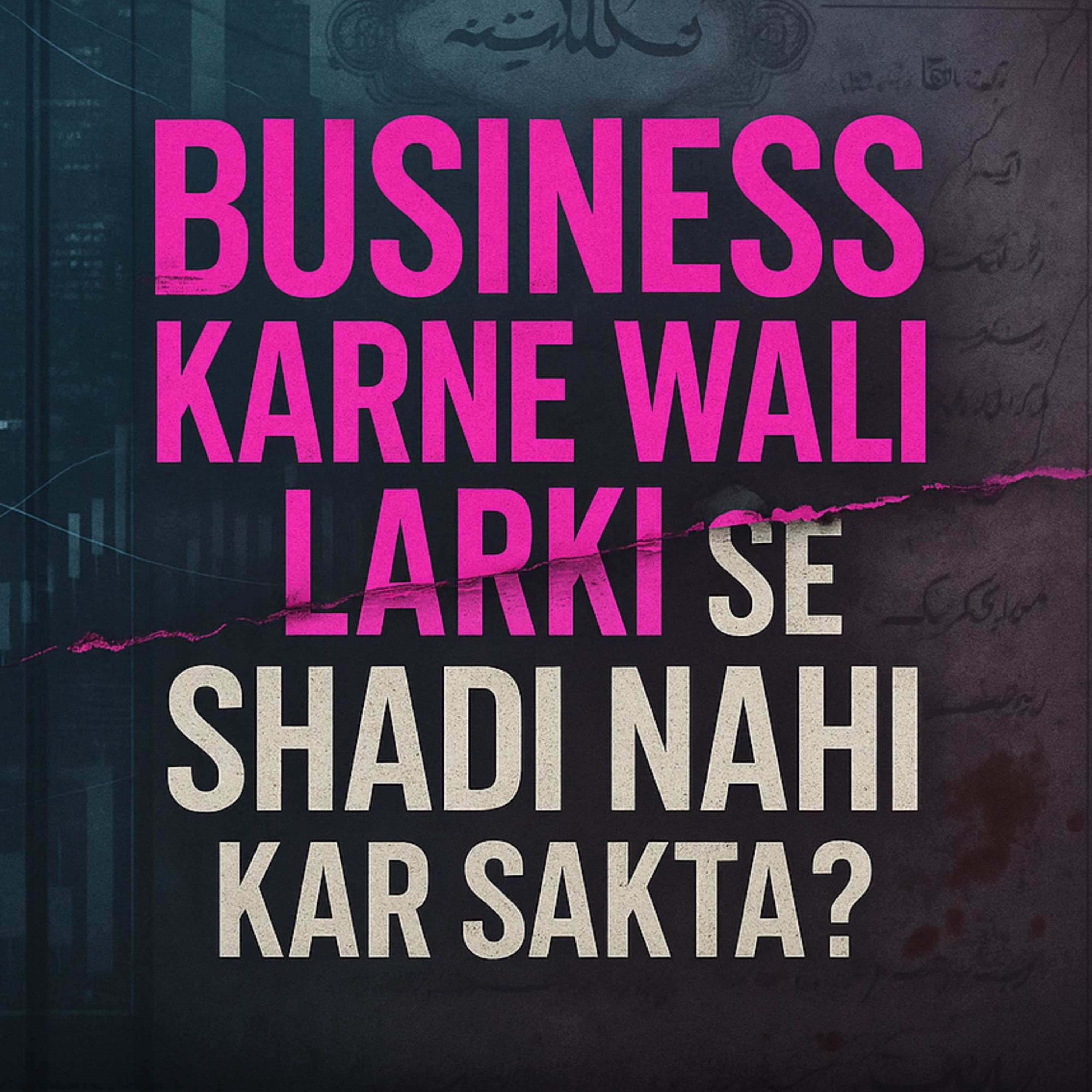 Business Karne Wali Larki Se Shadi Nahi Kar Sakta?｜Sahil Adeem Podcast