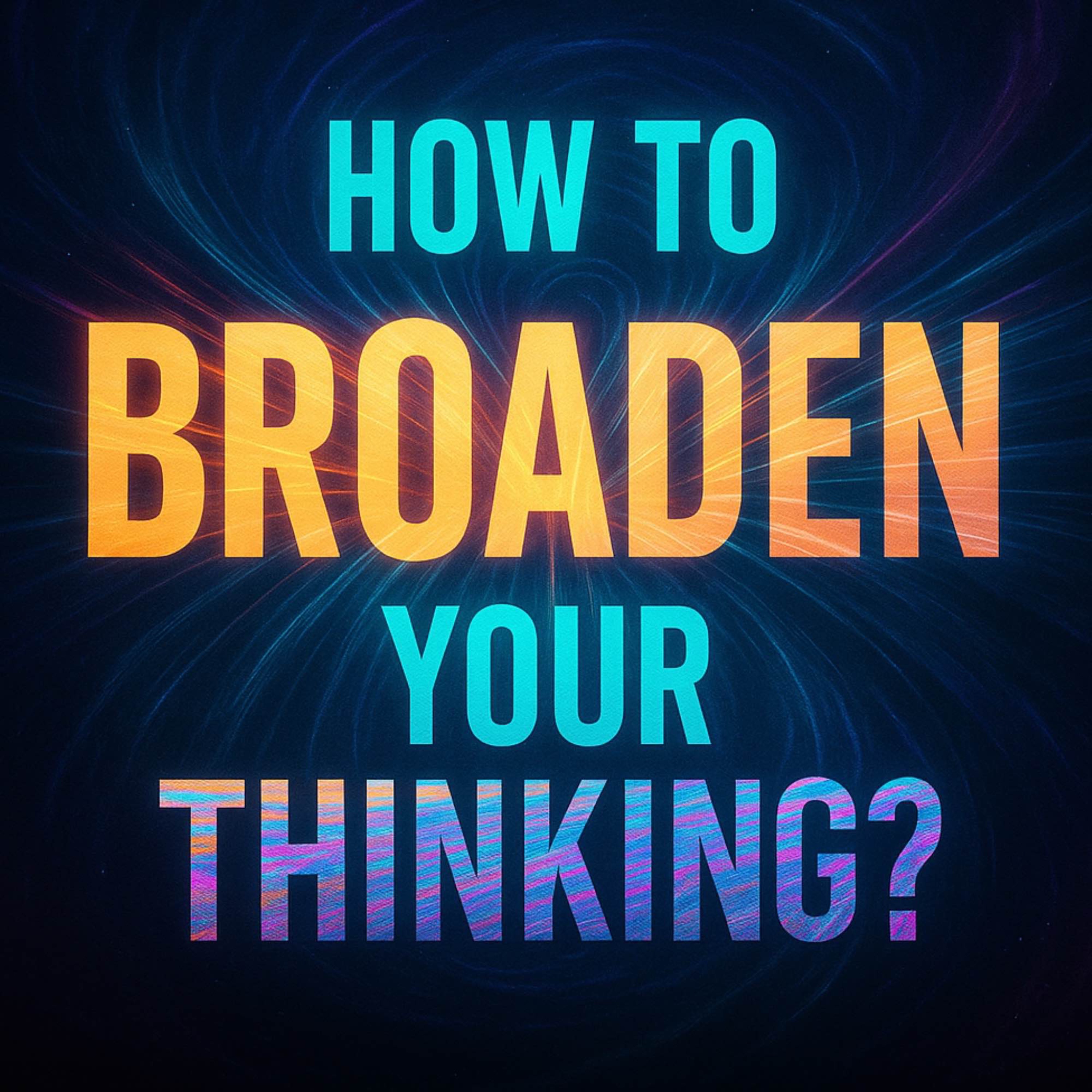 How to Broaden Your Thinking? | Sahil Adeem Podcast