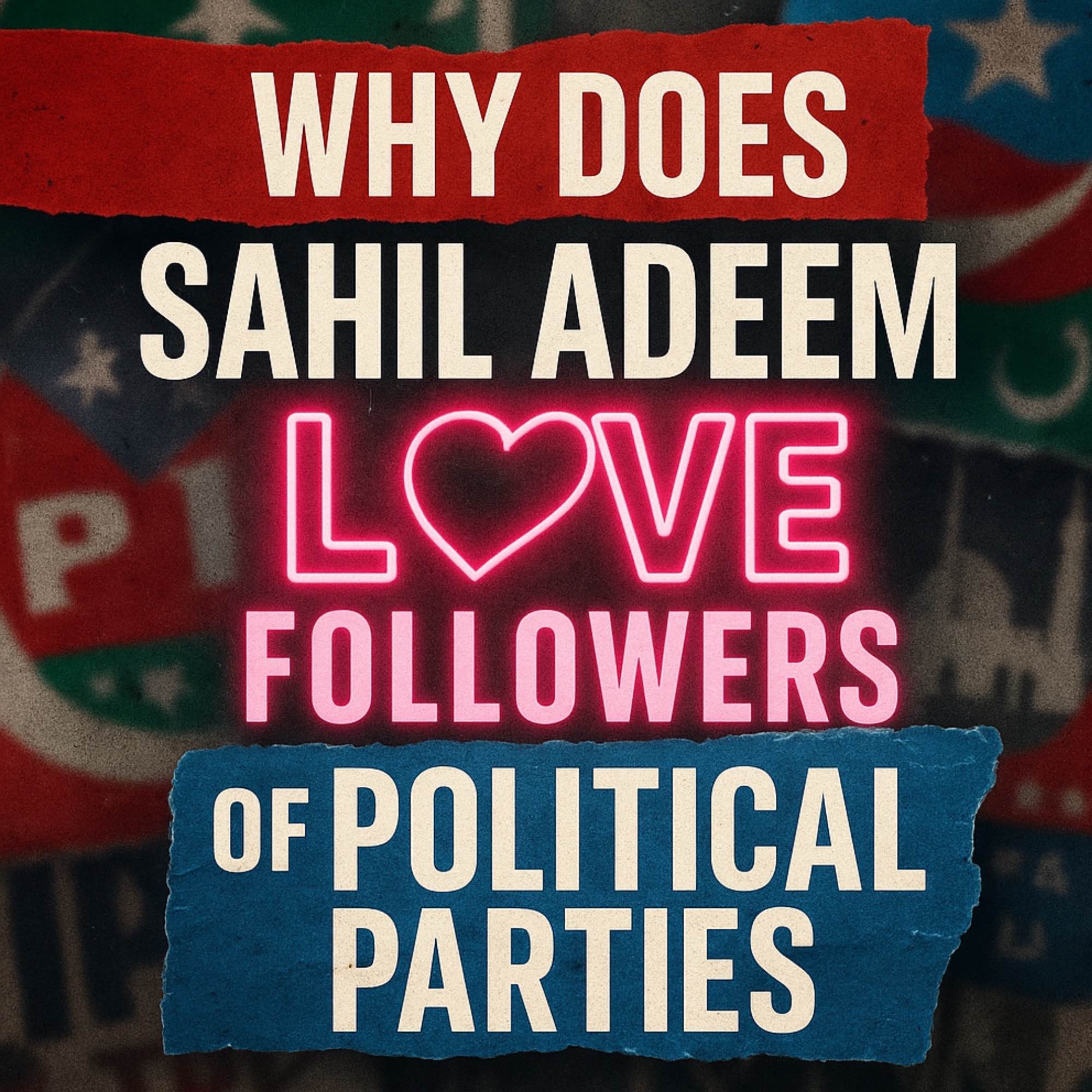 Why Does Sahil Adeem Love Followers of Political Parties?