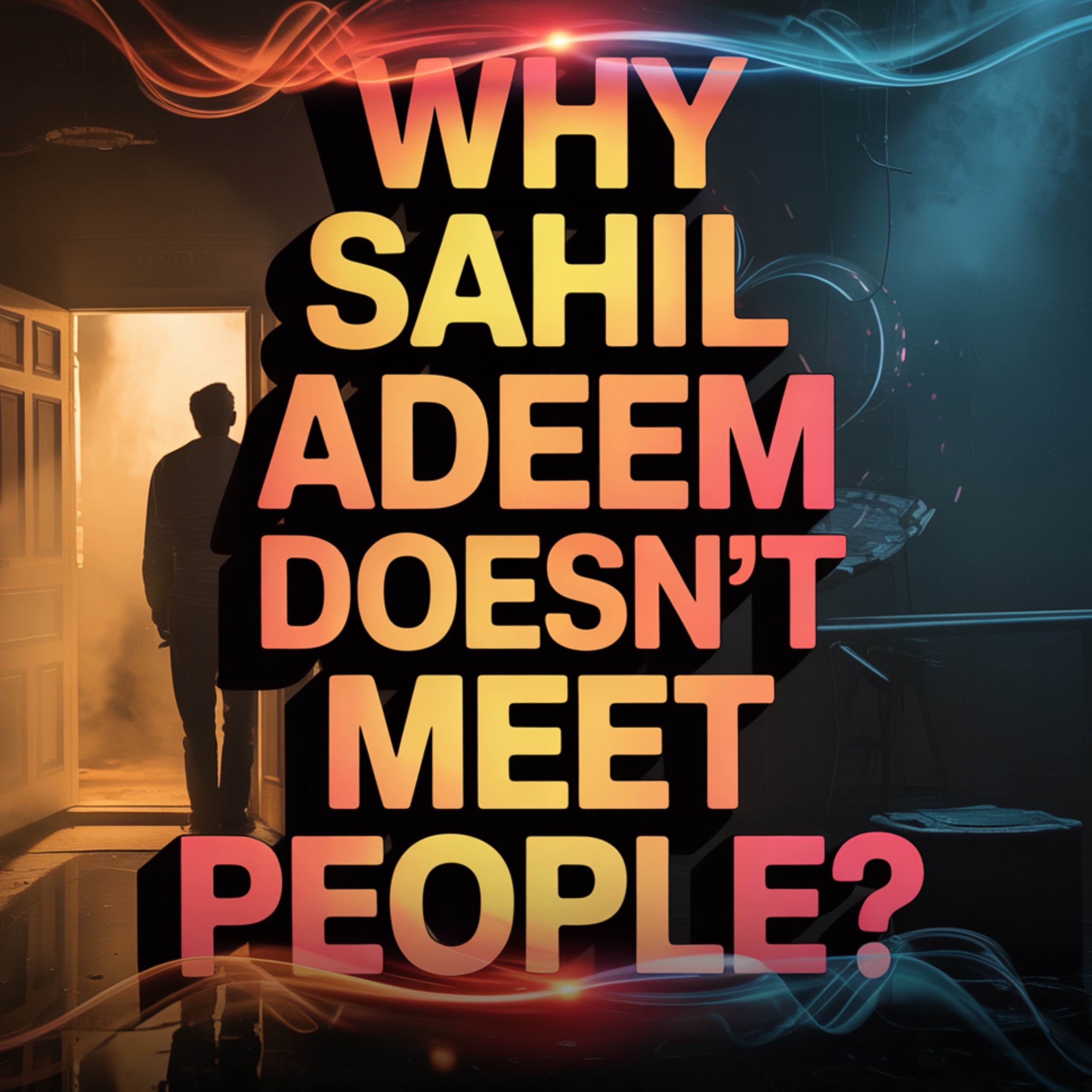 Why Sahil Adeem Doesn't Meet People?