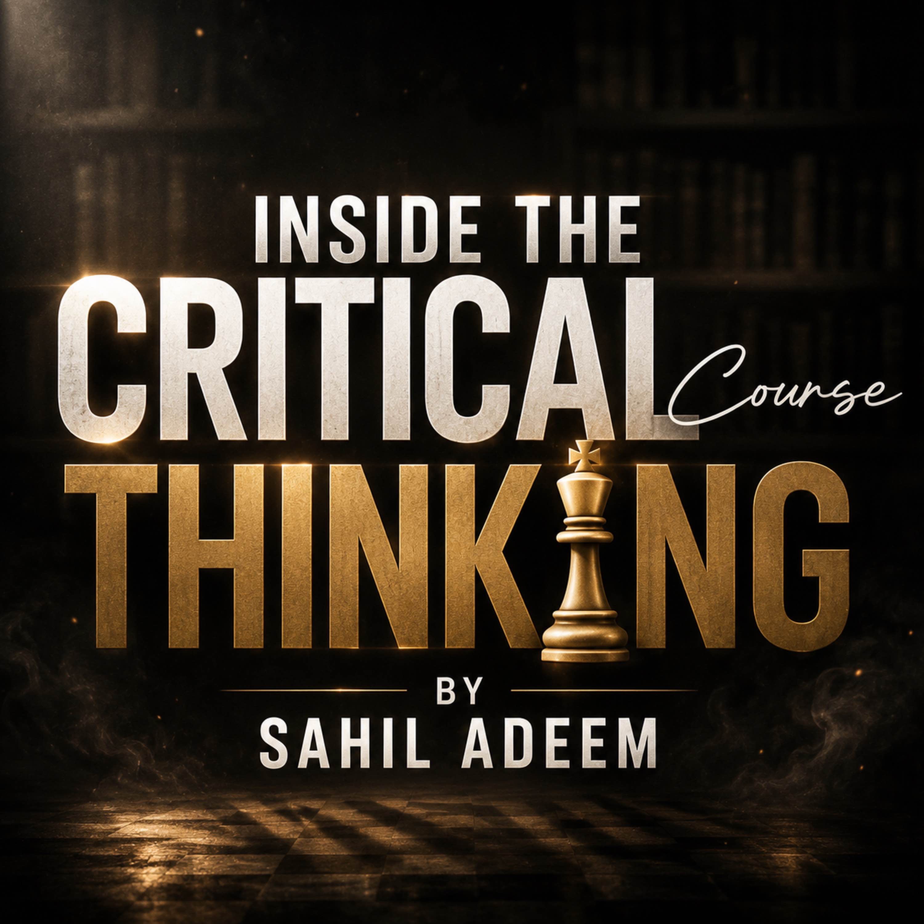 You Were Never Taught How to Think | Sahil Adeem’s Critical Thinking Class Orientation
