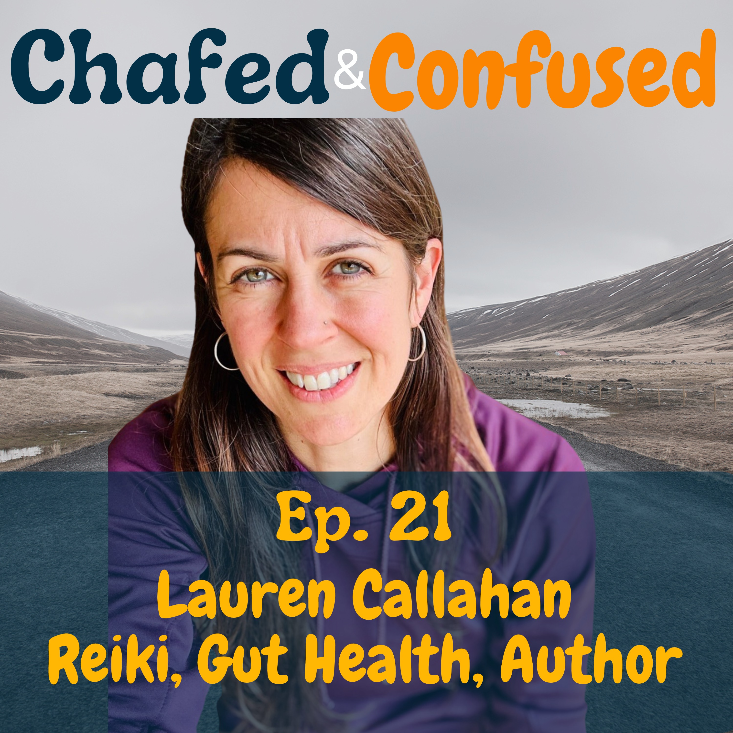 Ep 21: Lauren Callahan - Reiki Master, Gut Health Expert, Ultra Runner, Ironwoman, Author and Mother.