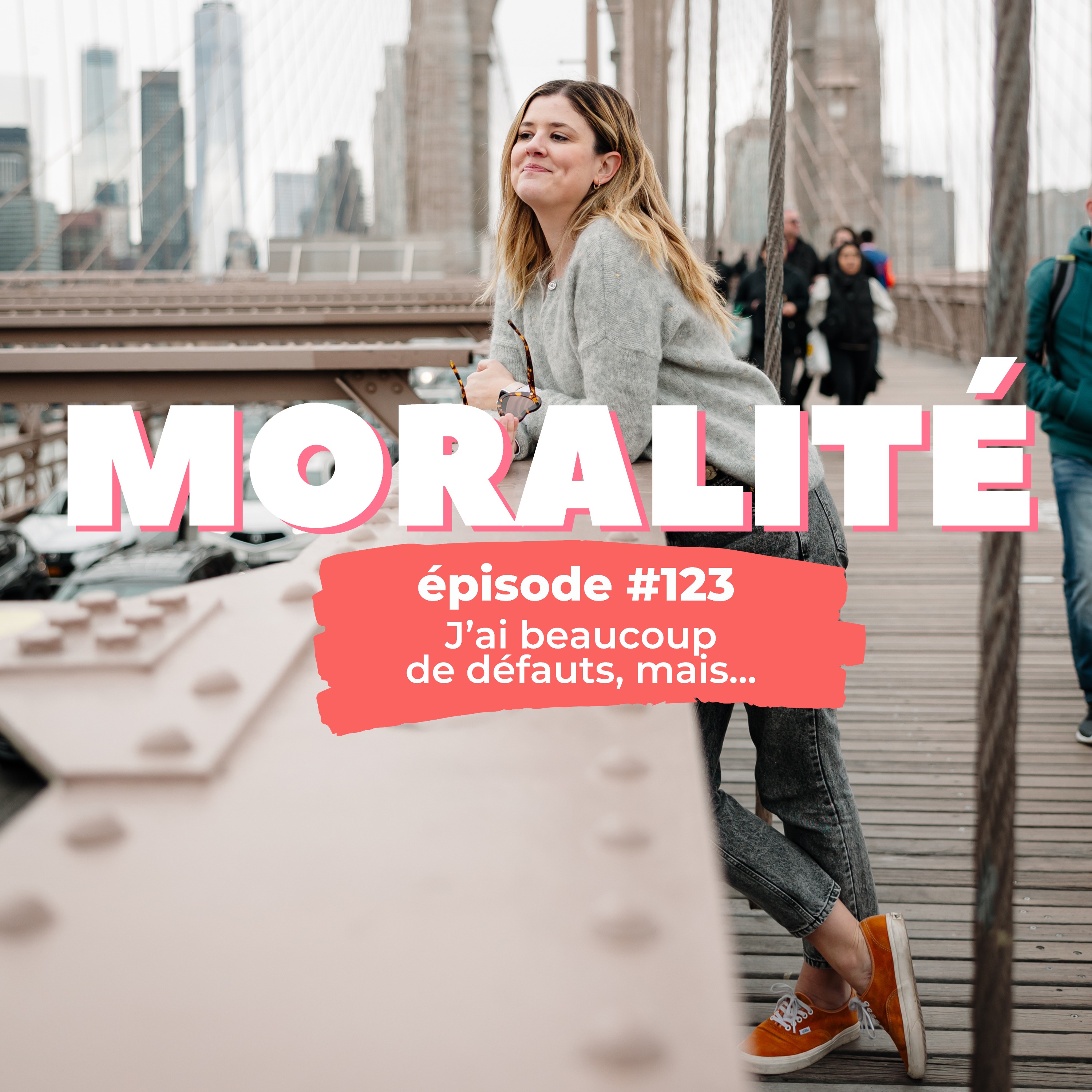 #123 : J'ai beaucoup de défauts, mais...