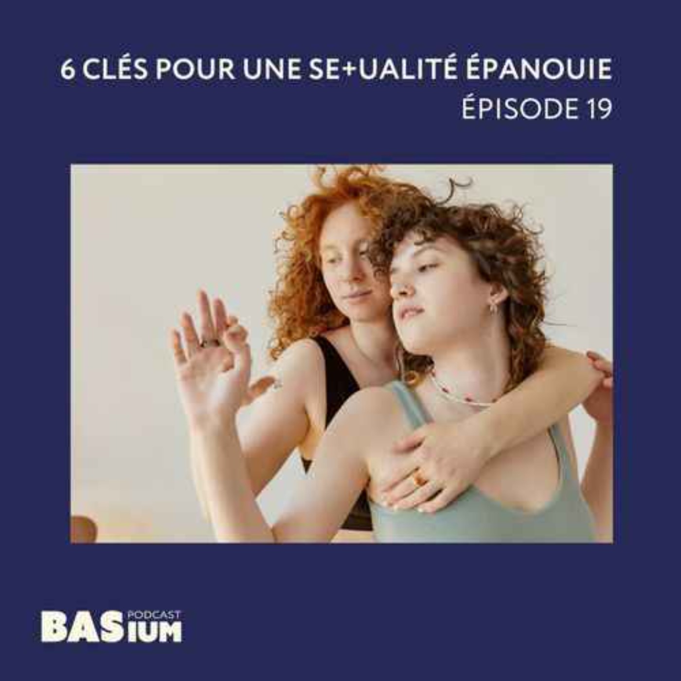 [REDIFFUSION] Épisode 29 :  6 clés pour une sexualité épanouie
