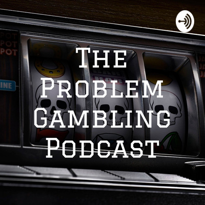 The Problem Gambling Podcast, Season 6, Episode 8 - Interview with Tony Parente