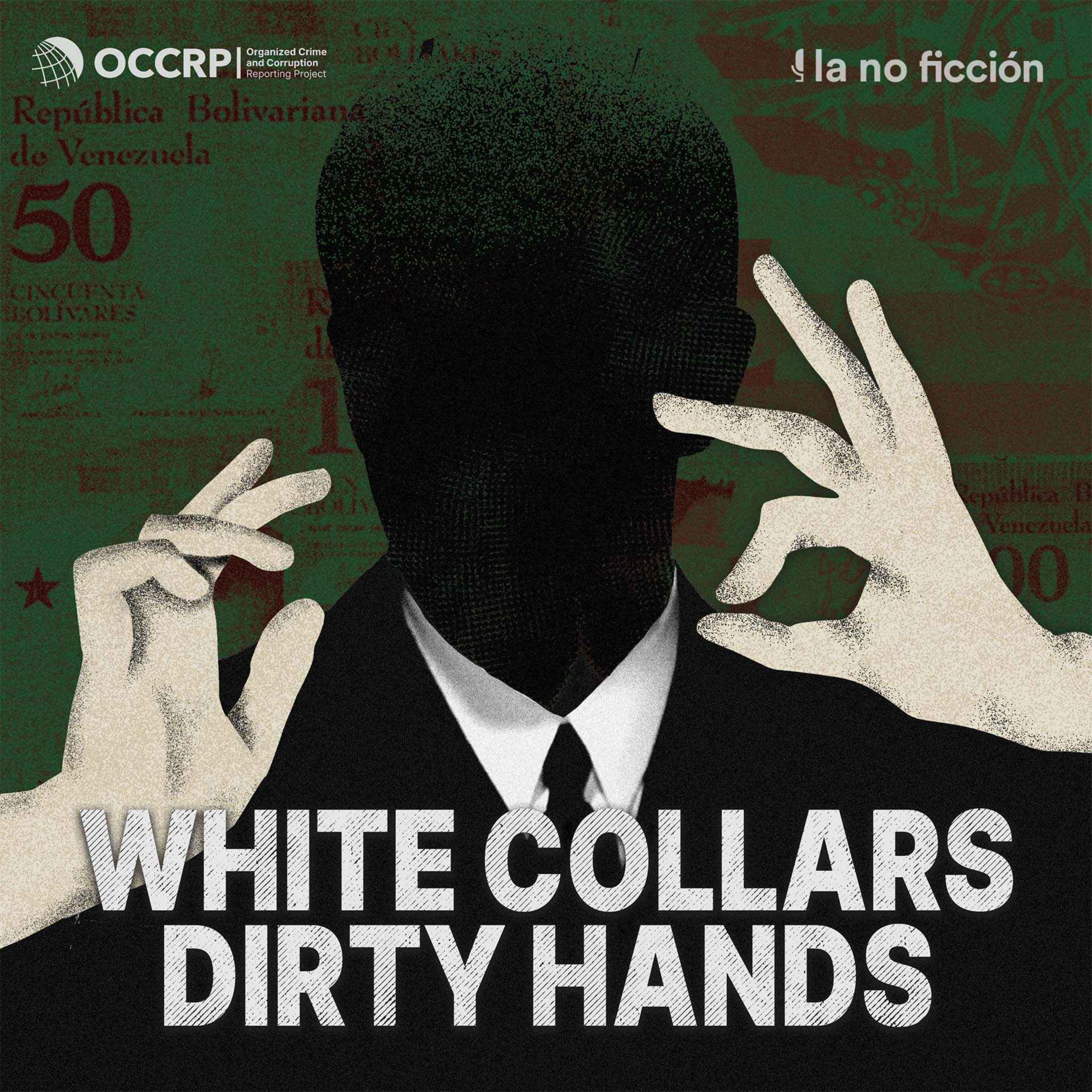 White Collars, Dirty Hands: A podcast by OCCRP and La No Ficción