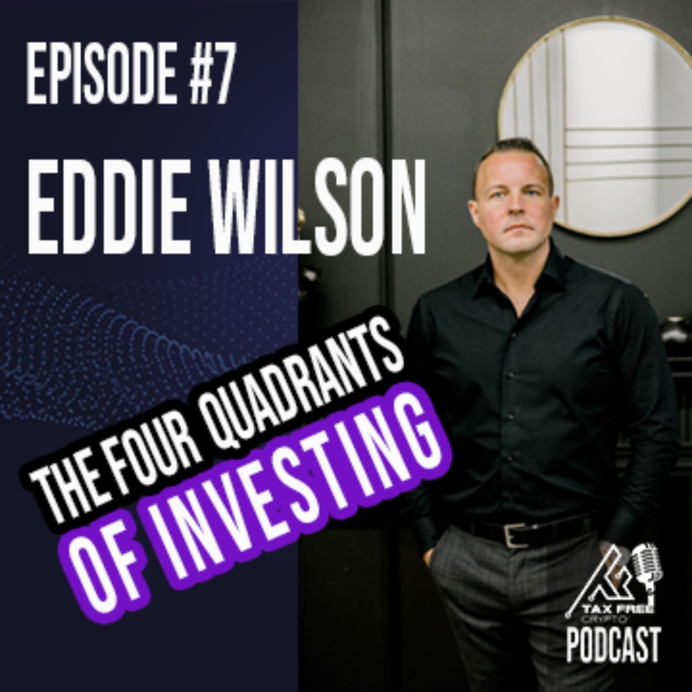cover art for Exploring The Four Investment Quadrants with Eddie Wilson | The Tax Free Crypto Podcast