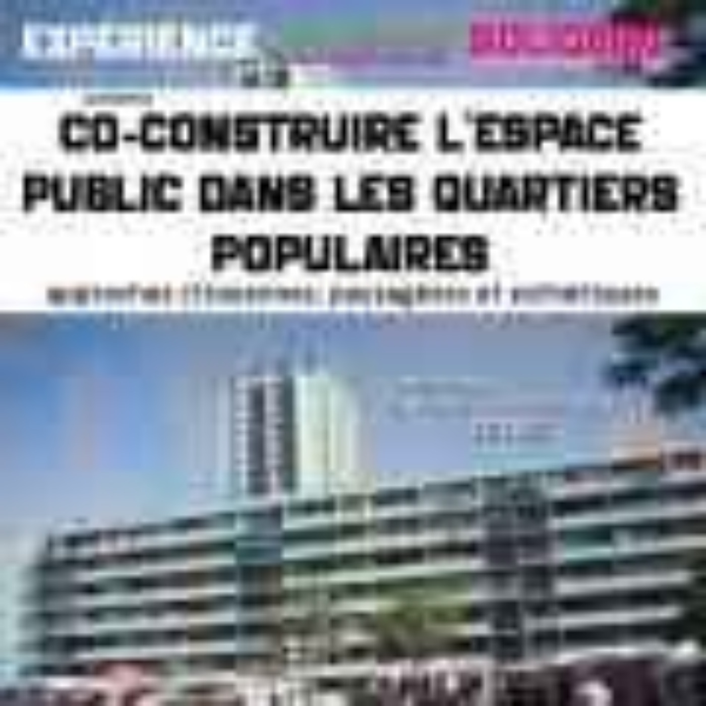 ÉMISSION SPÉCIALE – CO-CONSTRUIRE L’ESPACE PUBLIC DANS LES QUARTIERS POPULAIRES #2 episode artwork