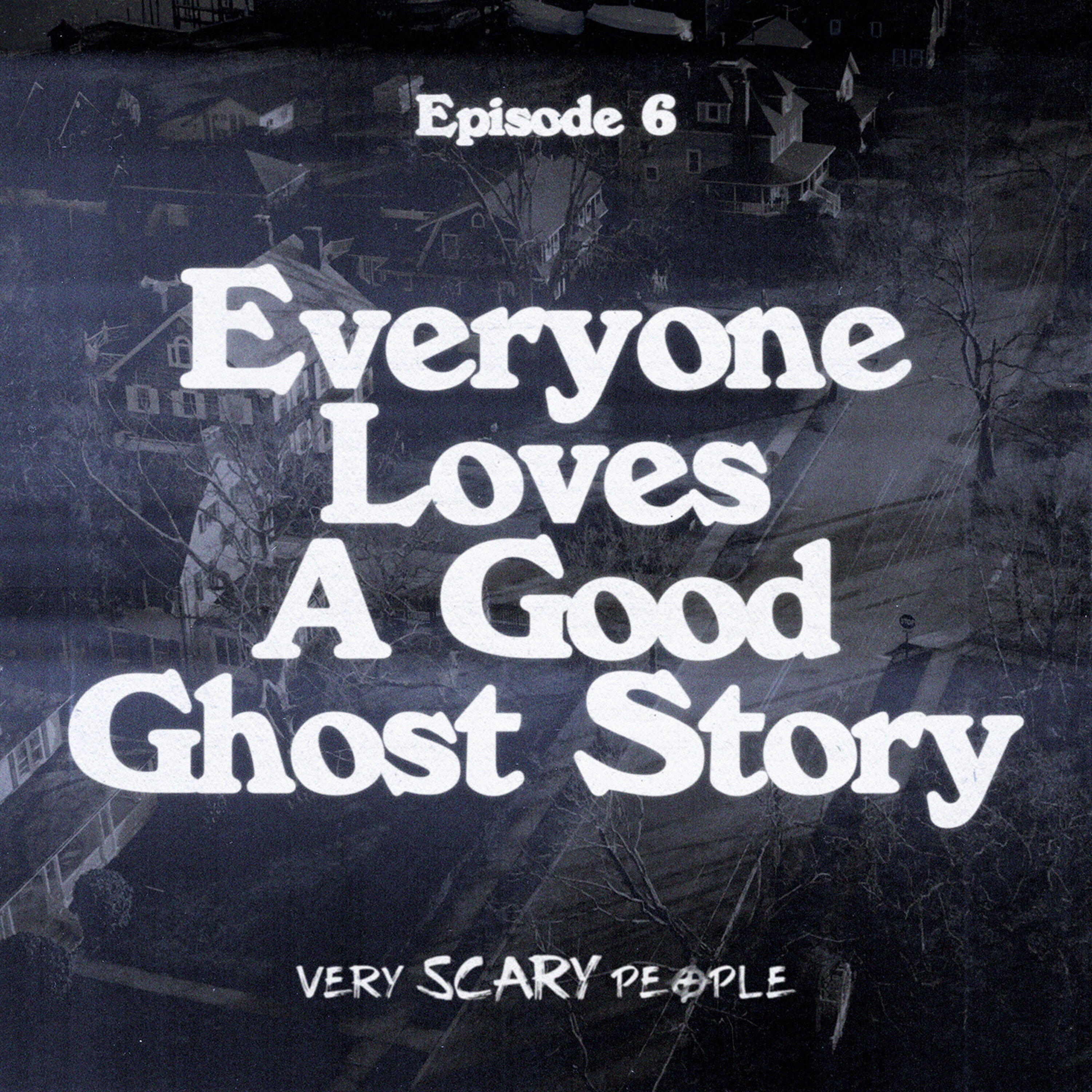 cover art for S1 Ep.6: Everyone Loves A Good Ghost Story