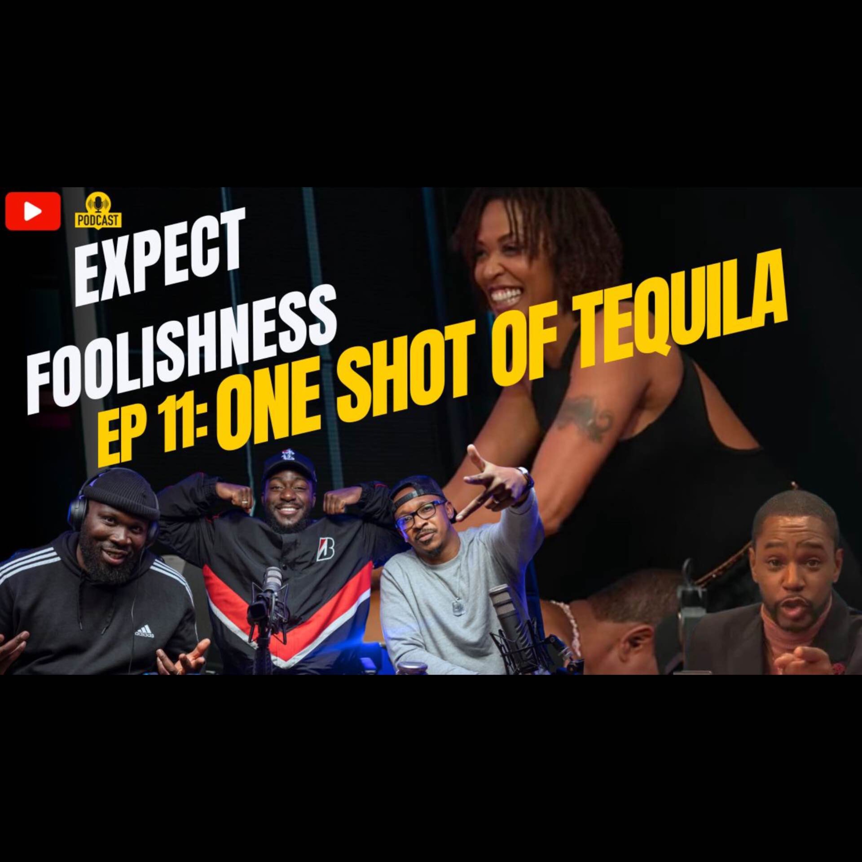 EP11 'One Shot of Tequila' Feat @TazerBlack