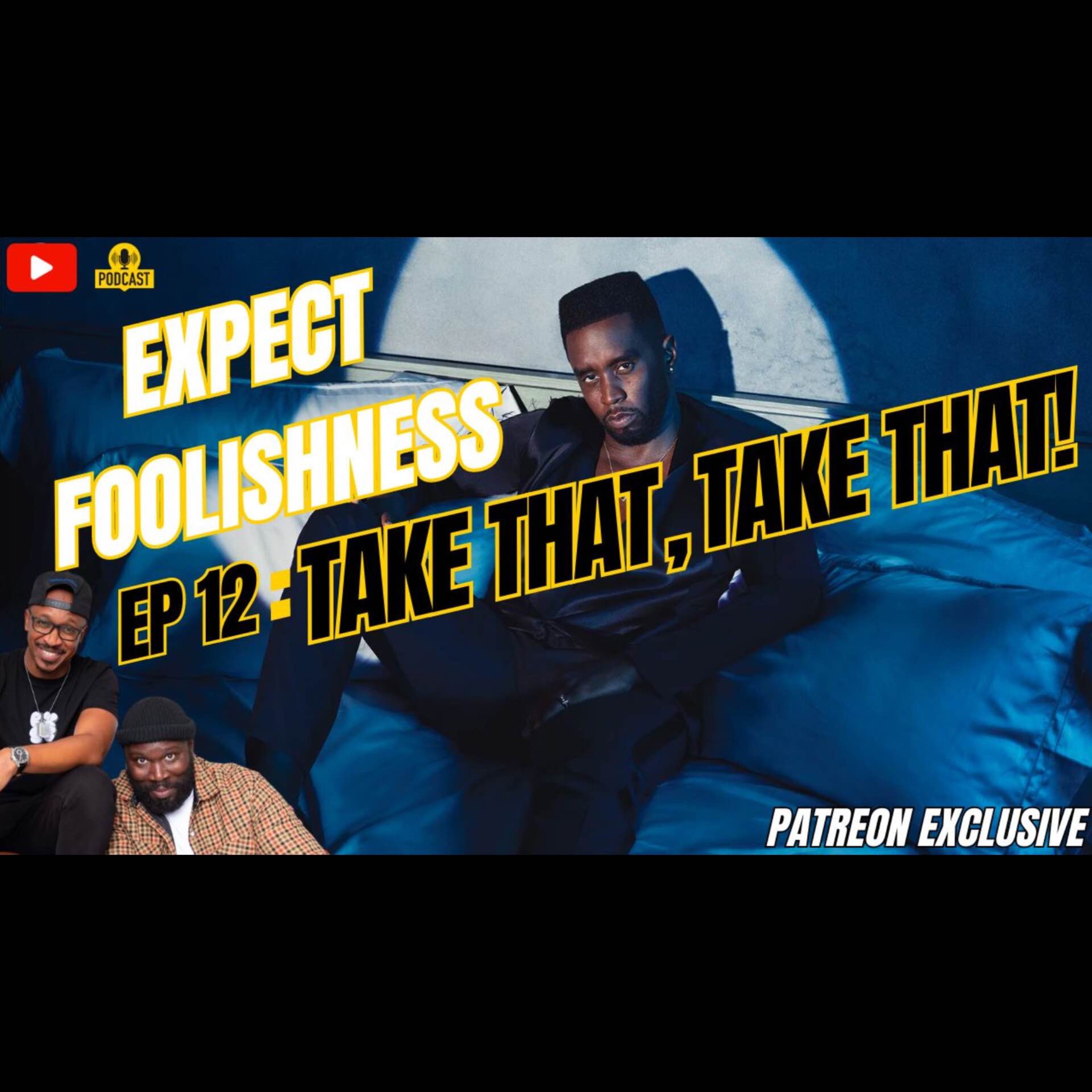 Ep 12 'TAKE THAT, TAKE THAT'