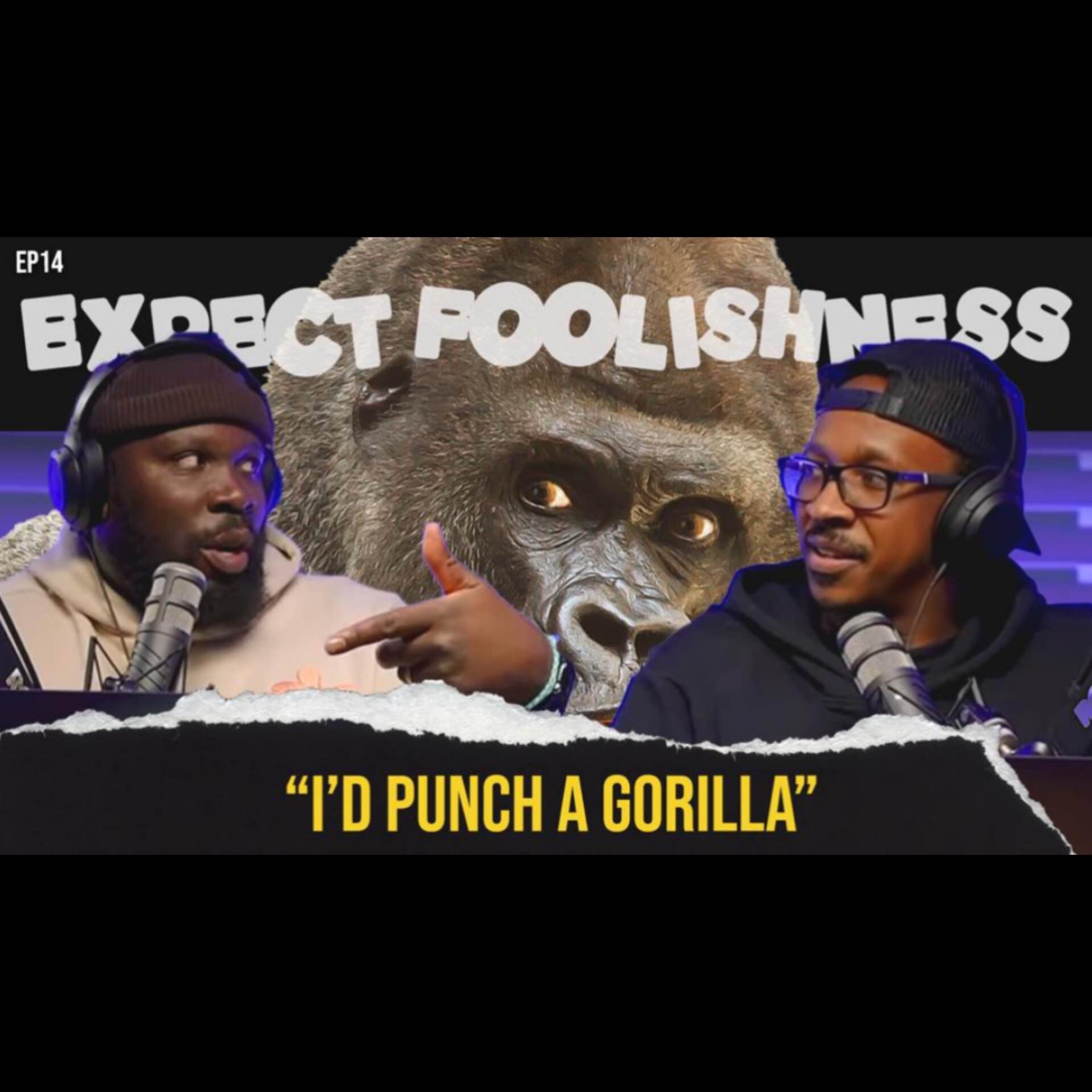 Ep 15 'I'd Punch A Gorilla'
