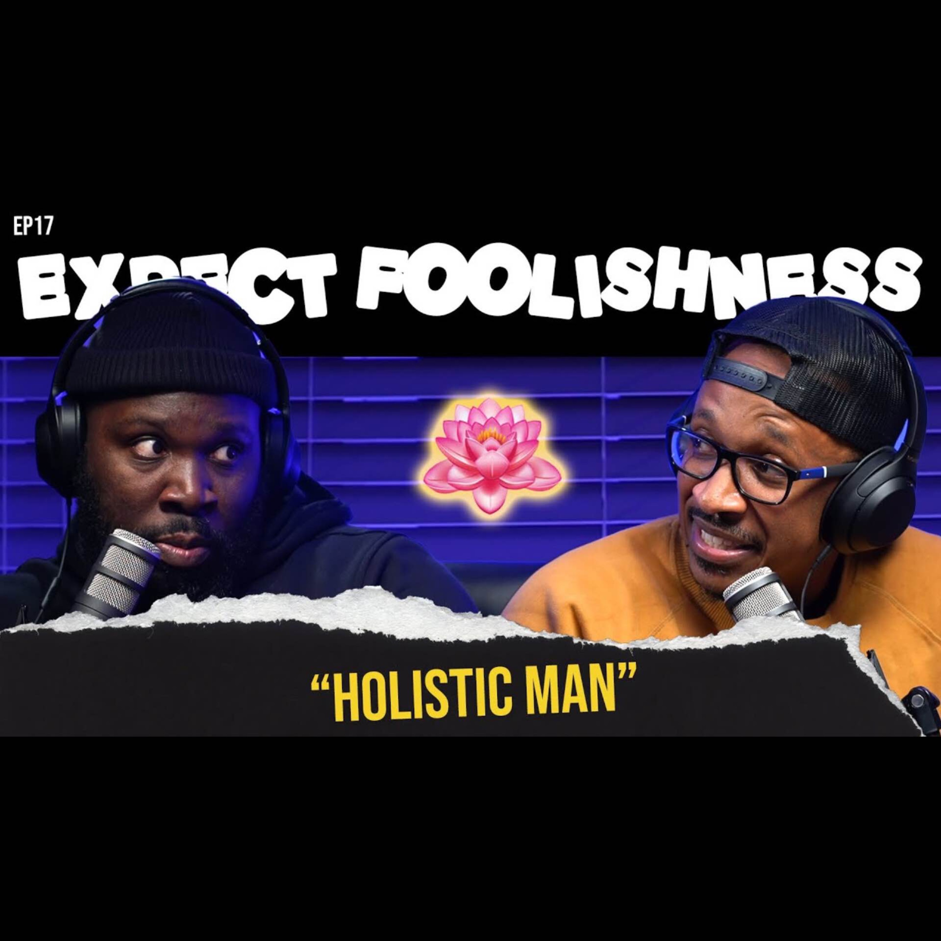 Ep 17 - 'Holistic Man'
