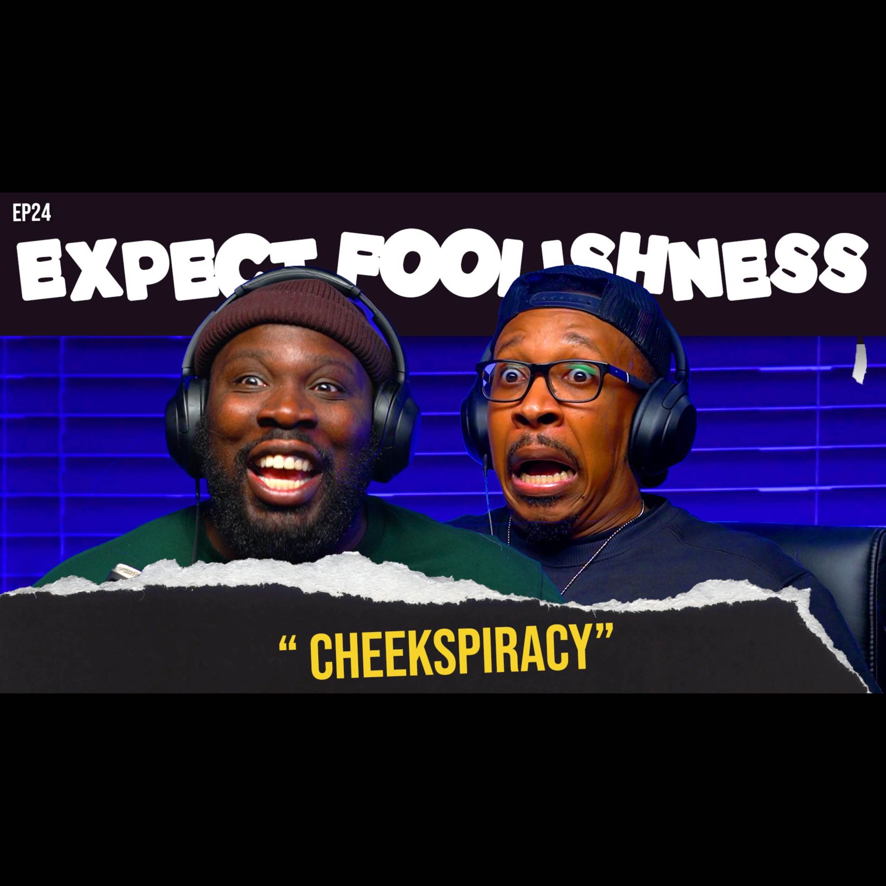 Ep 24 'Cheekspiracy'