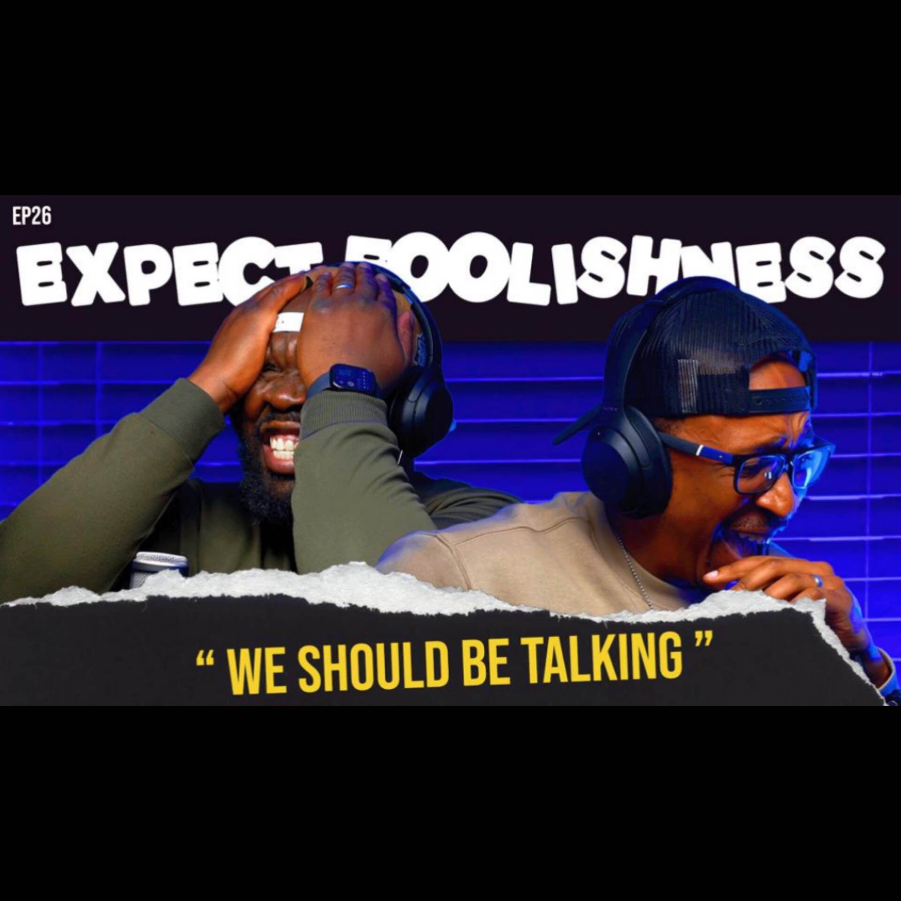 Ep 26 'We should be talking!!'
