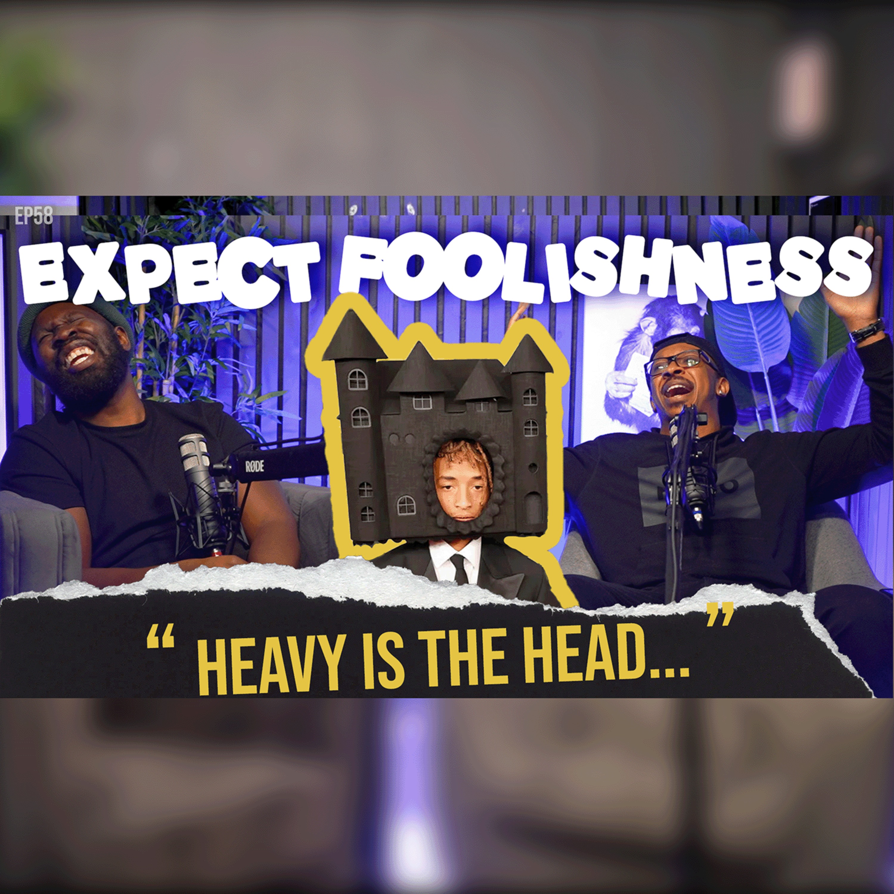 HEAVY IS THE HEAD | EP58 | EXPECT FOOLISHNESS
