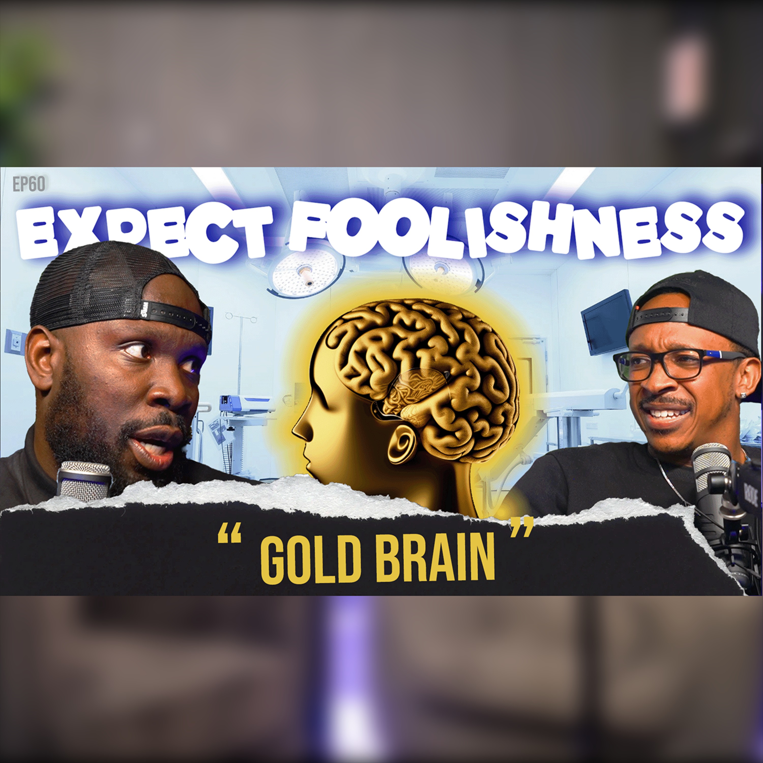 GOLD BRAIN | EP60 |EXPECT FOOLISHNESS