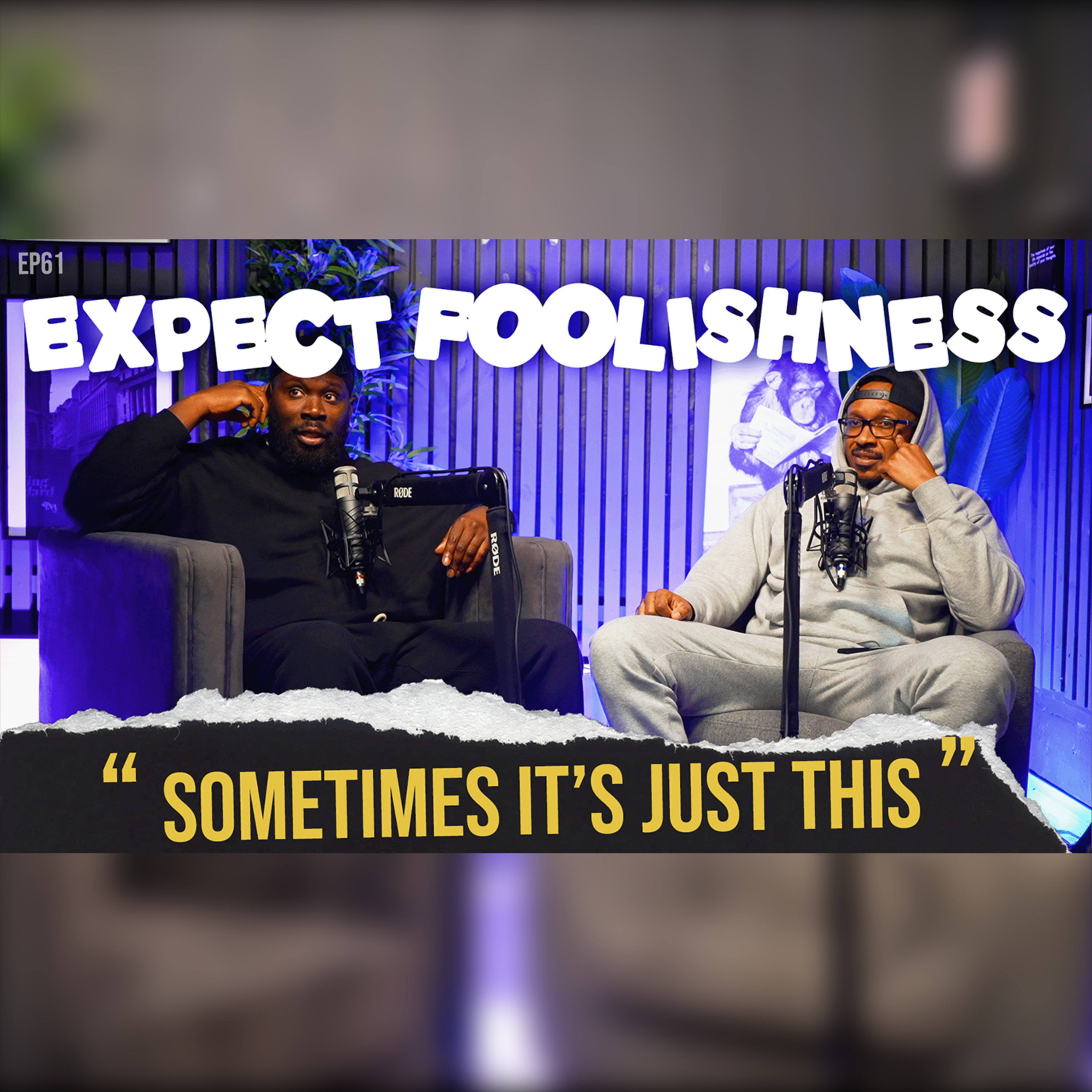 SOMETIMES IT’S JUST THIS | EP61 |EXPECT FOOLISHNESS
