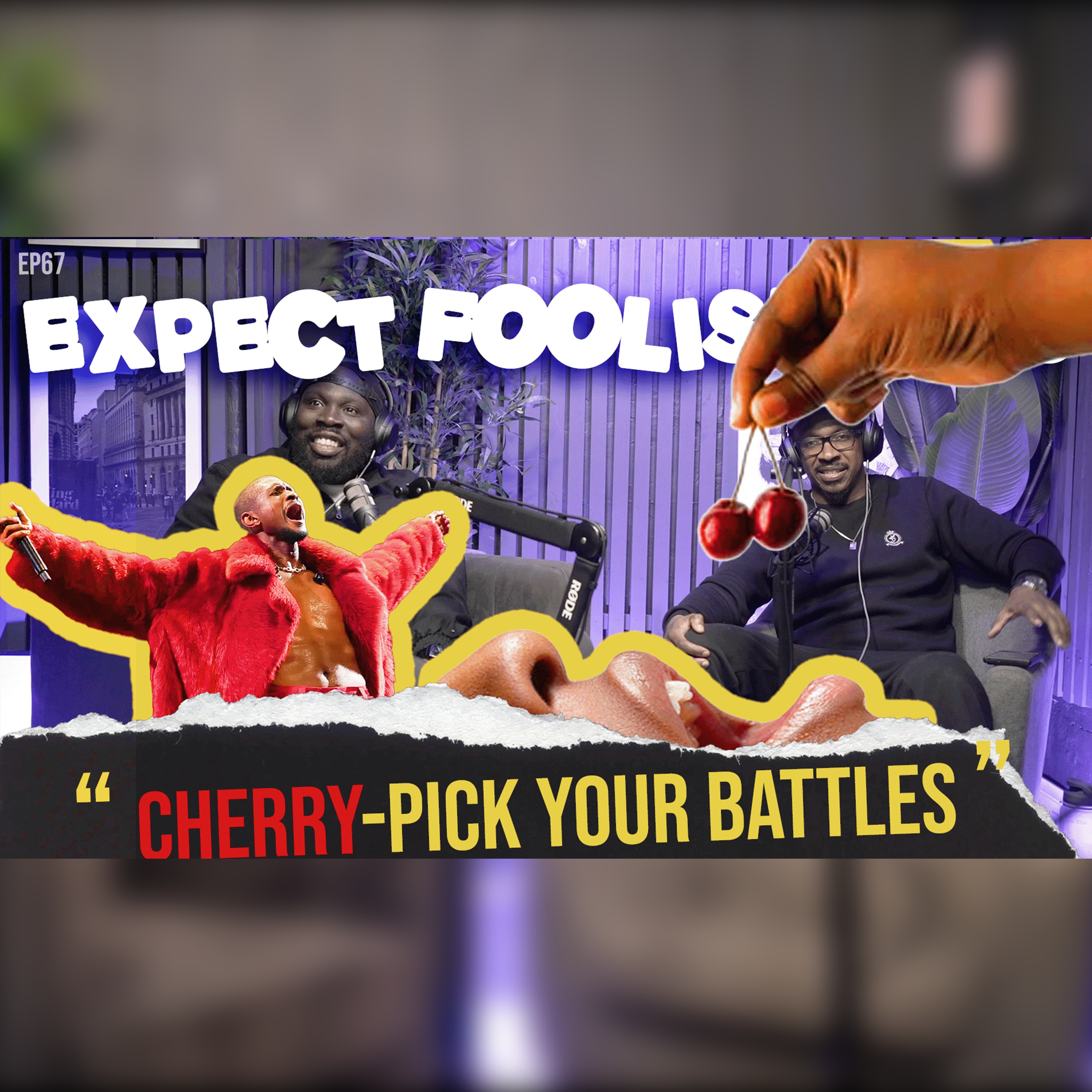 Cherry Pick Your Battles Wisely! | EP67 | Expect Foolishness