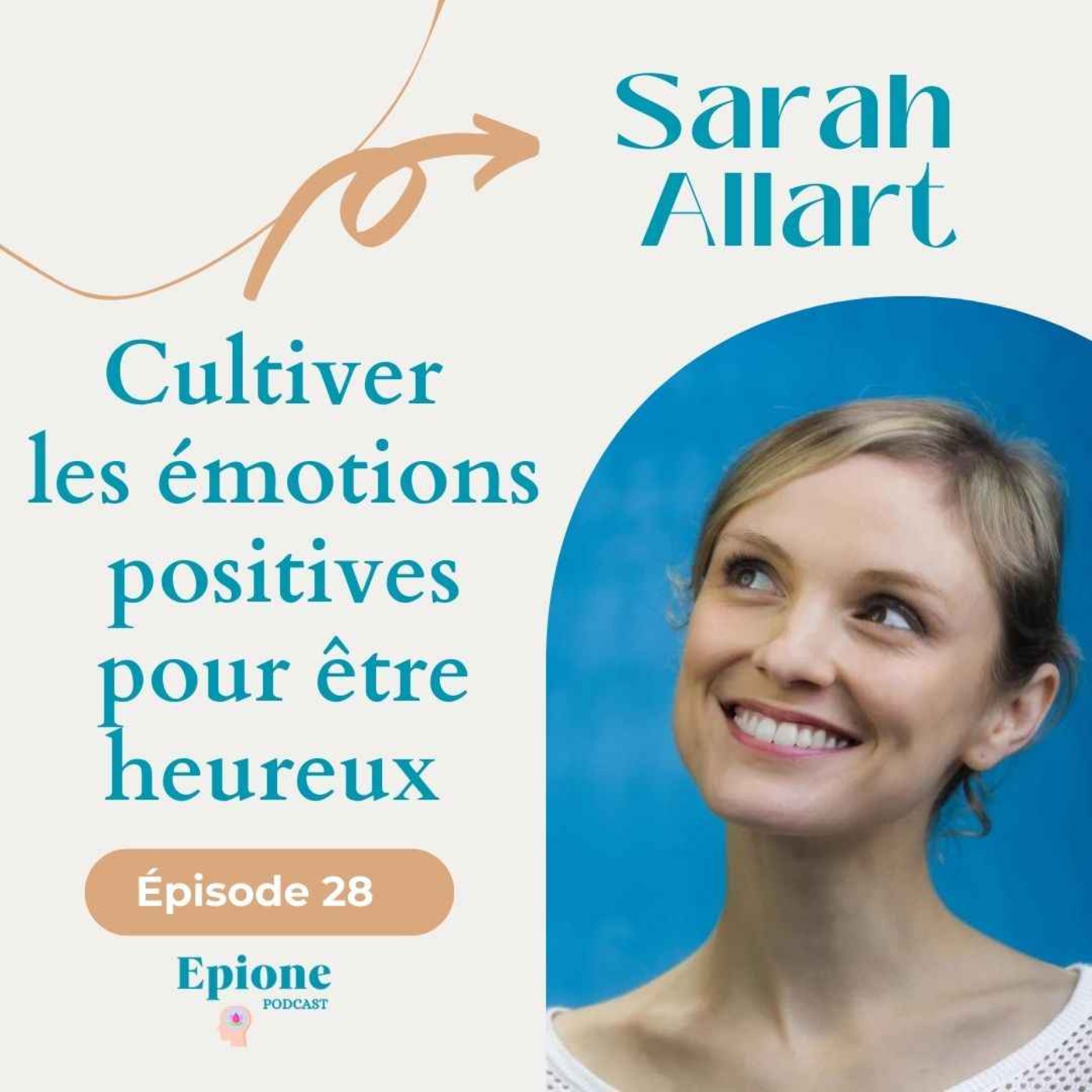 #28 Cultiver les émotions positives pour être heureux - Sarah Allart