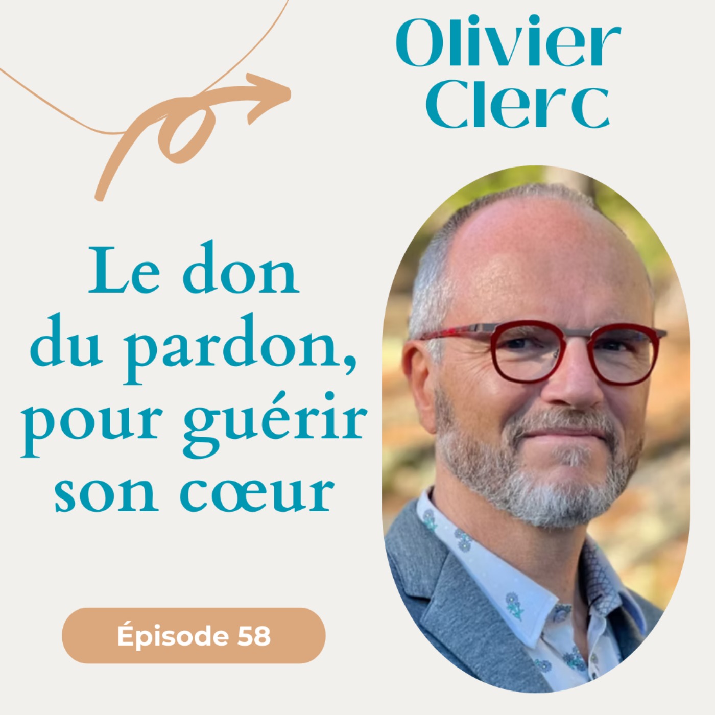 #58 Le don du pardon, pour guérir son cœur - Olivier Clerc