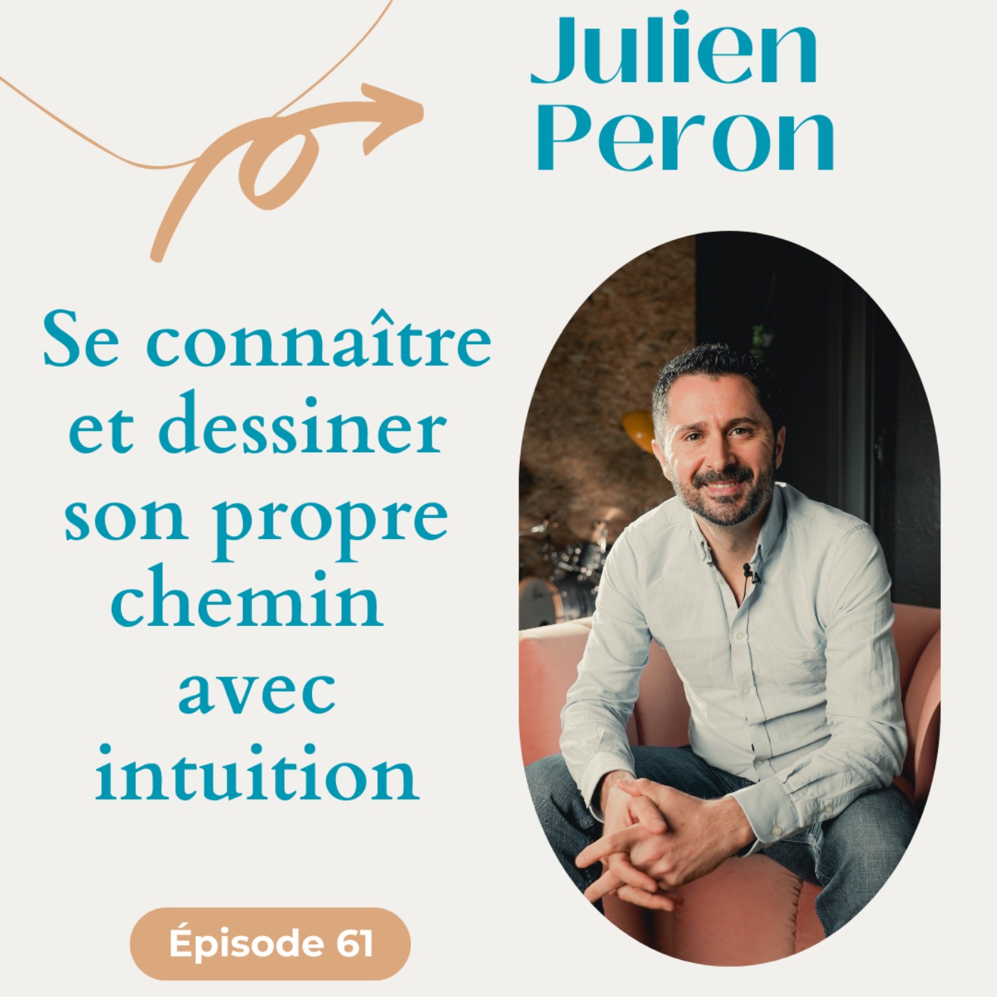 #61 Se connaître et dessiner son propre chemin avec intuition - Julien Peron #61 Se connaître et dessiner son propre chemin avec intuition - Julien Peron