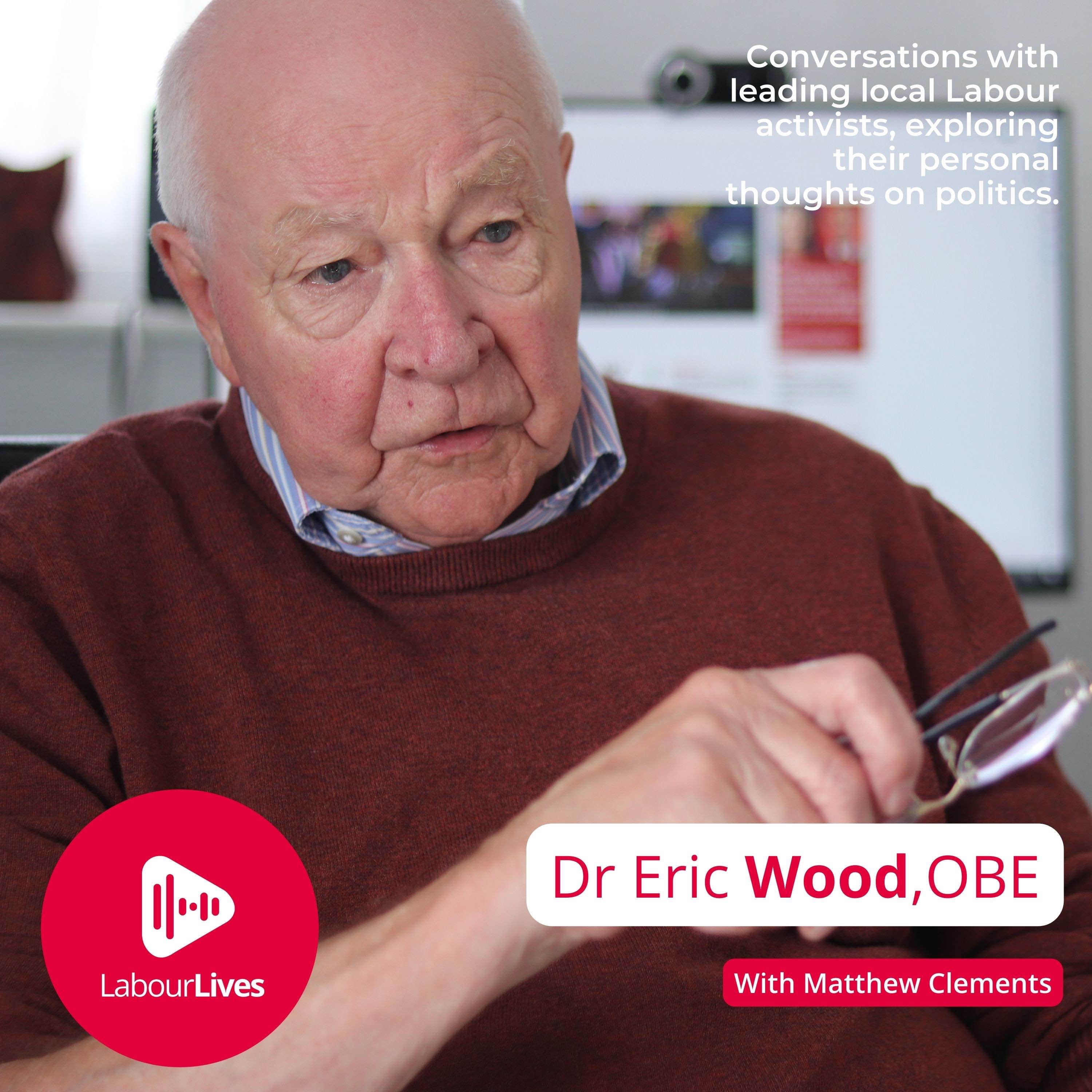 Labour Lives: Dr Eric Wood, OBE