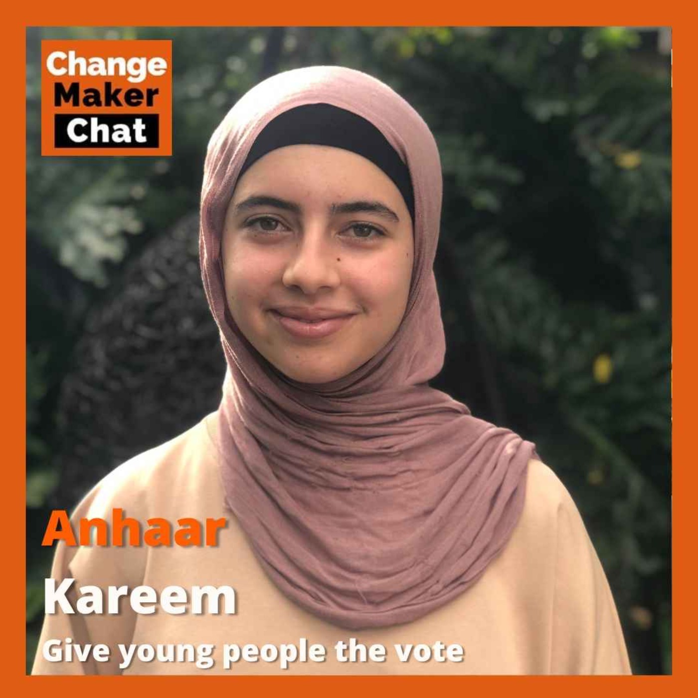 cover art for Anhaar Kareem - ChangeMaker Chat - Give young people the vote