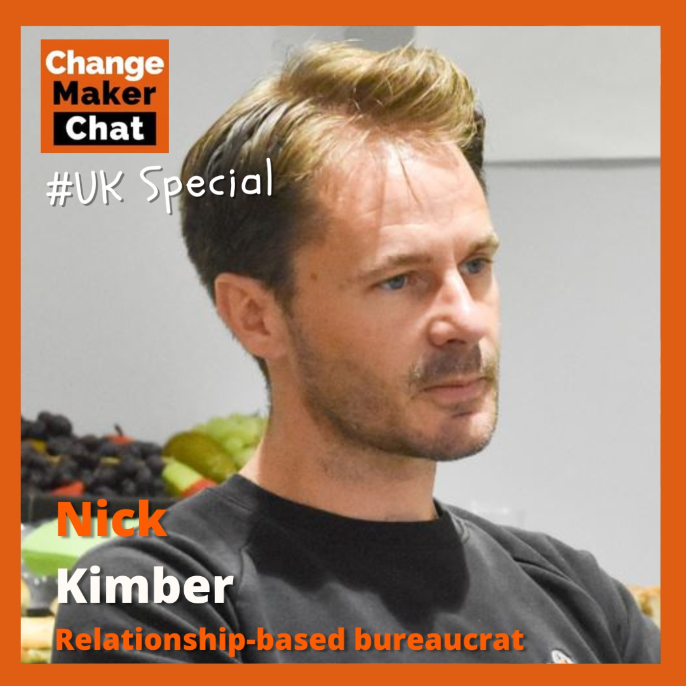 cover art for Nick Kimber - ChangeMaker Chat  - Relationship-based bureacrat