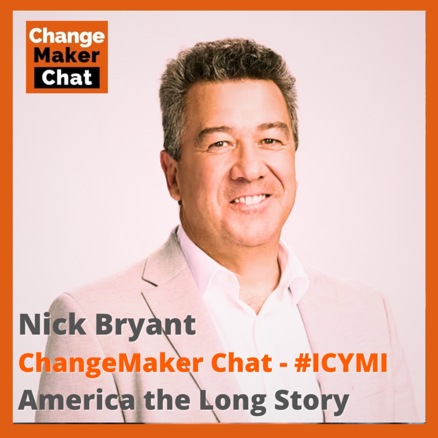 Nick Bryant - ChangeMaker Chat - America the Long Story #ICYMI