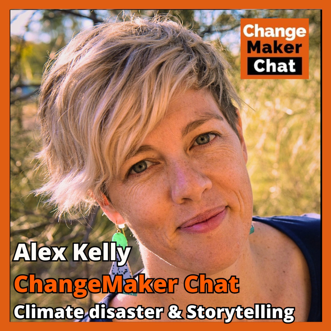 Alex Kelly - ChangeMaker Chat - Climate disaster & Storytelling