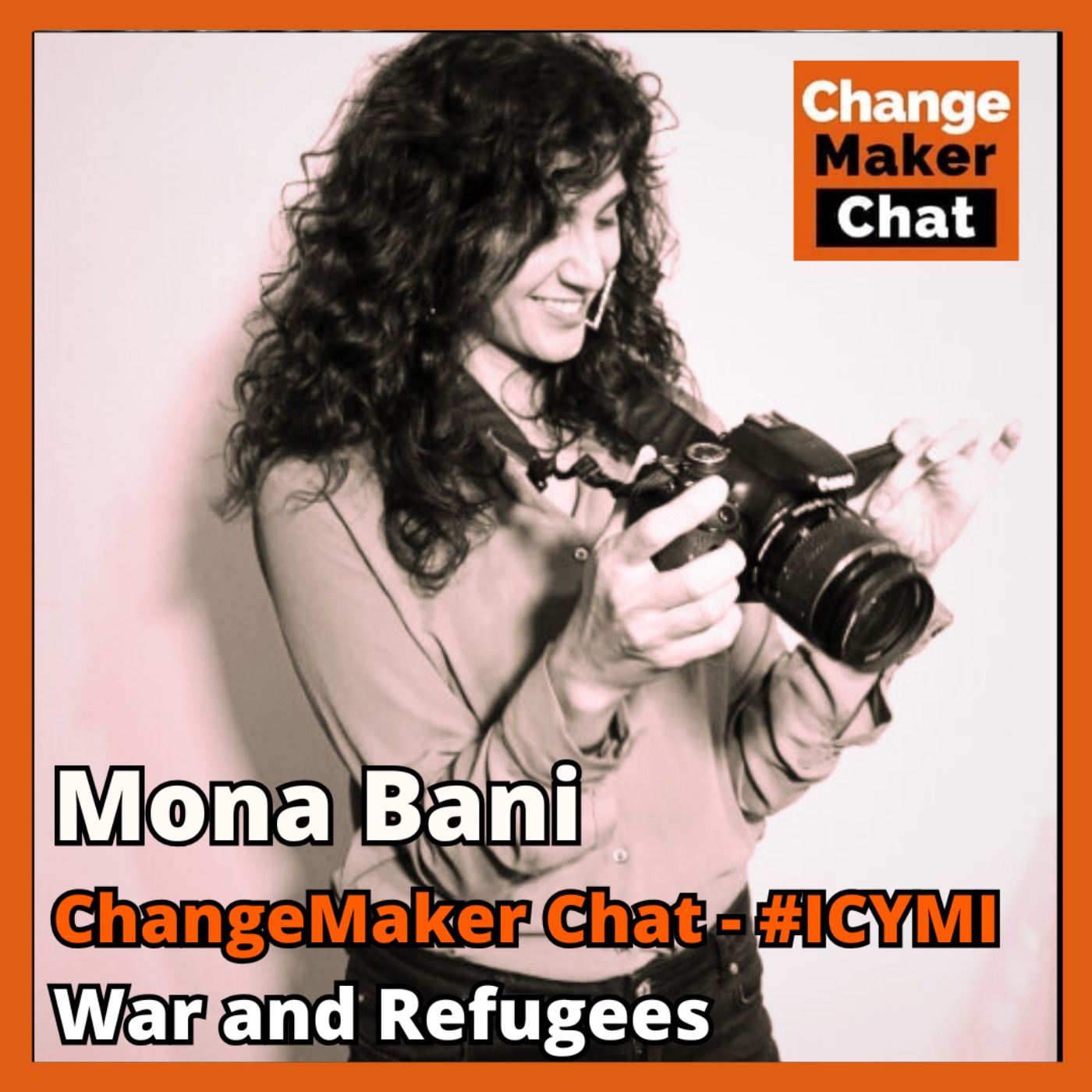 Mona Bani - ChangeMaker Chat #ICYMI - War and Refugees