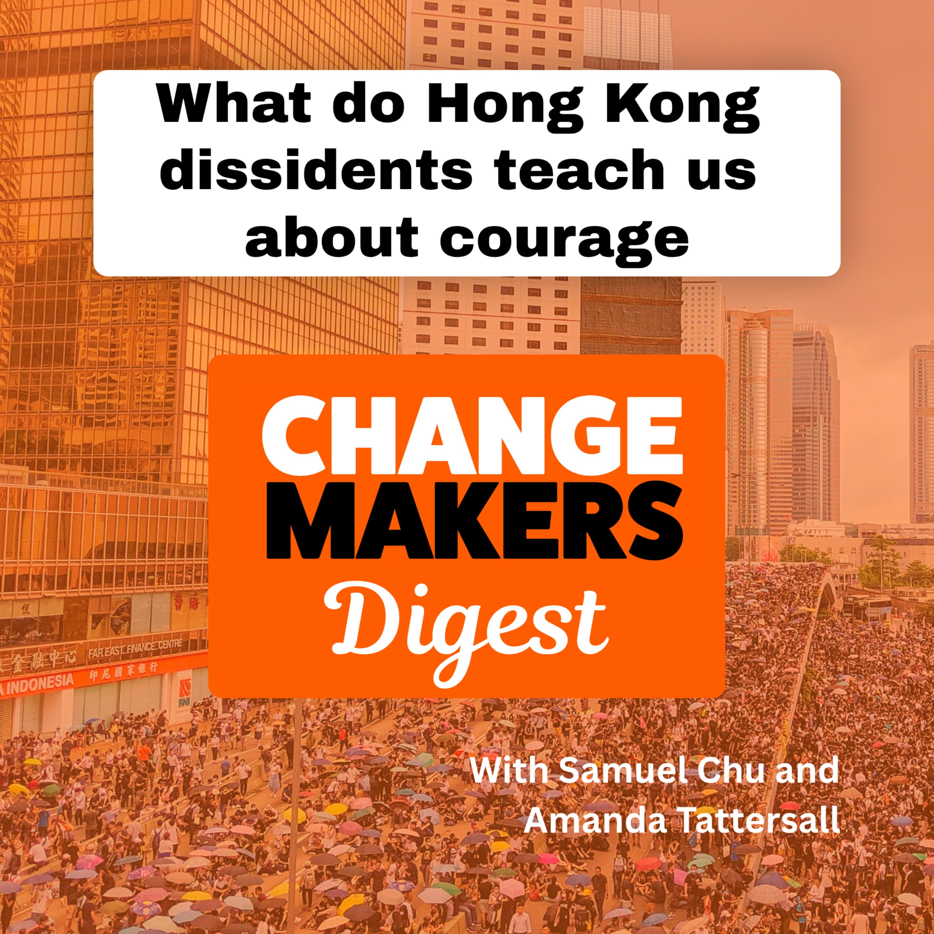 What do Hong Kong dissidents teach us about courage - ChangeMakers Digest