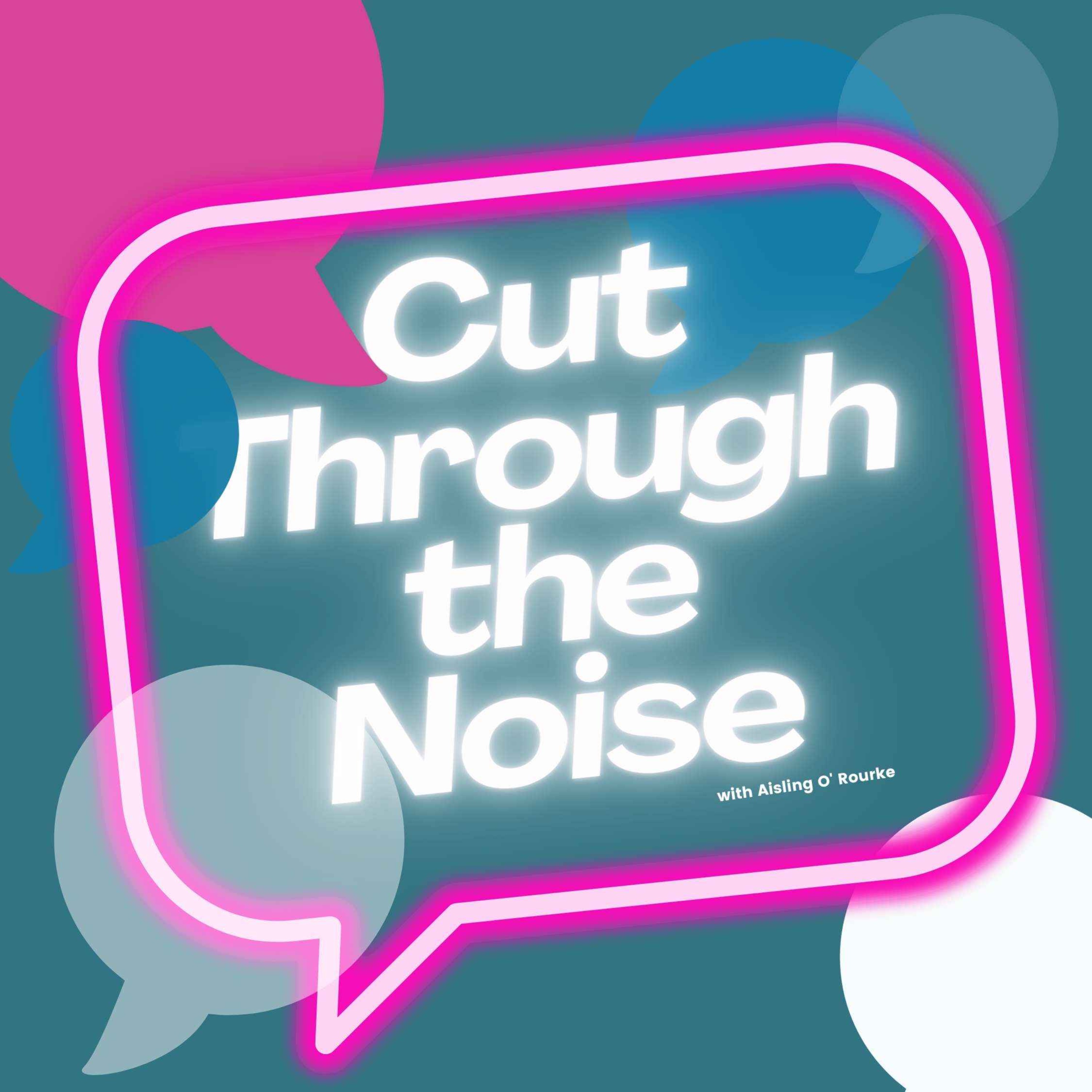 Cut Through the Noise with Aisling O\' Rourke