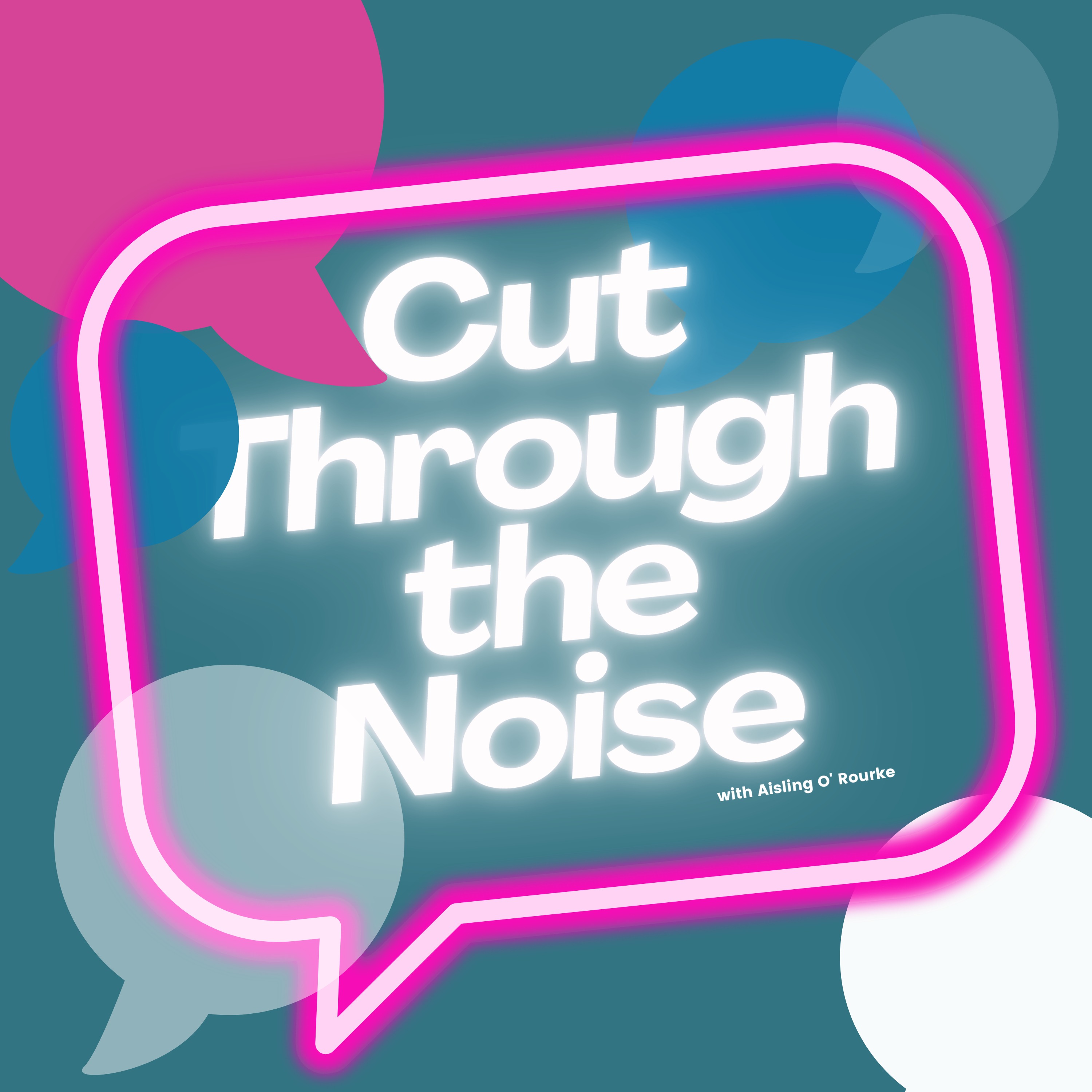 Cut Through the Noise with Aisling O\' Rourke