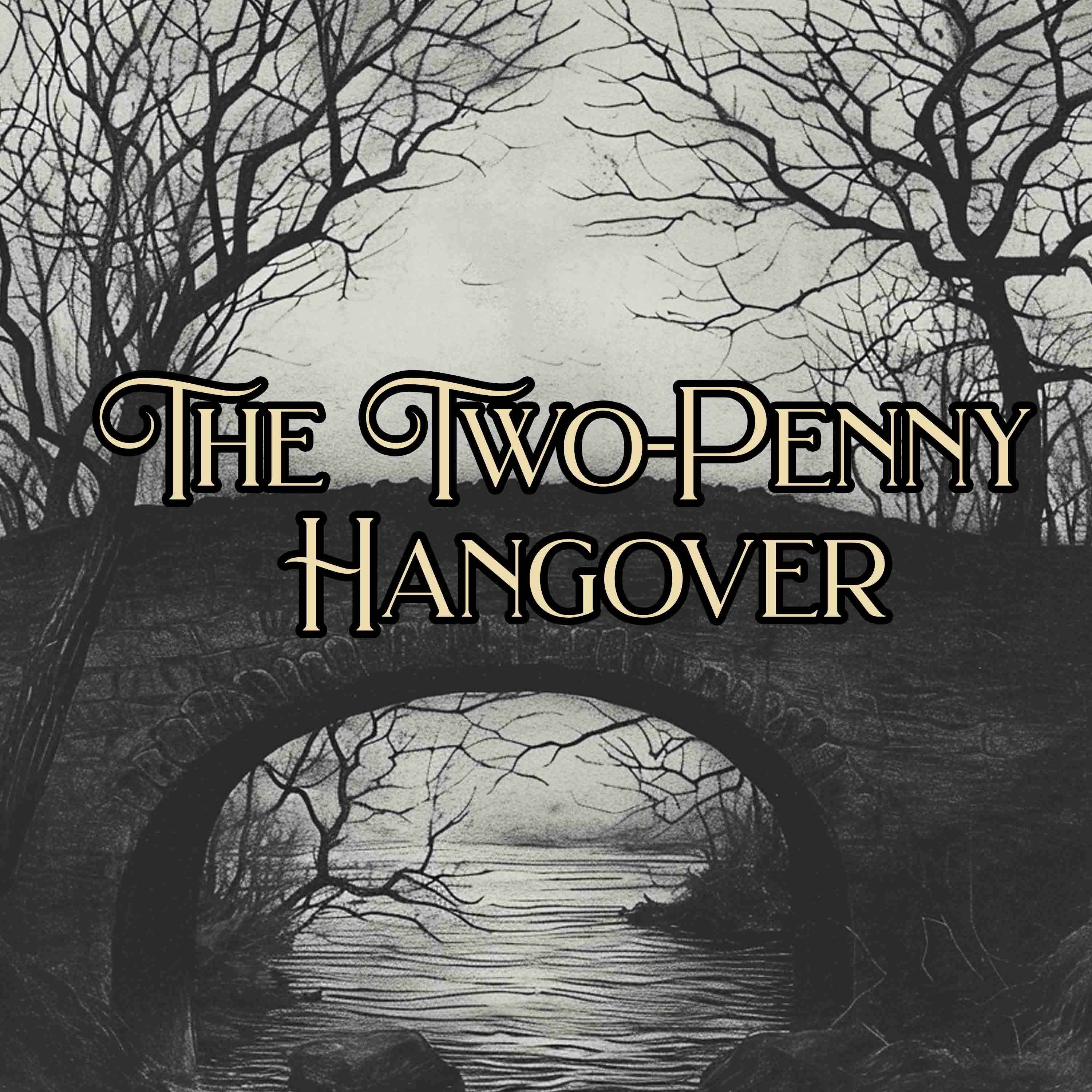 The Two Penny Hangover - Episode One