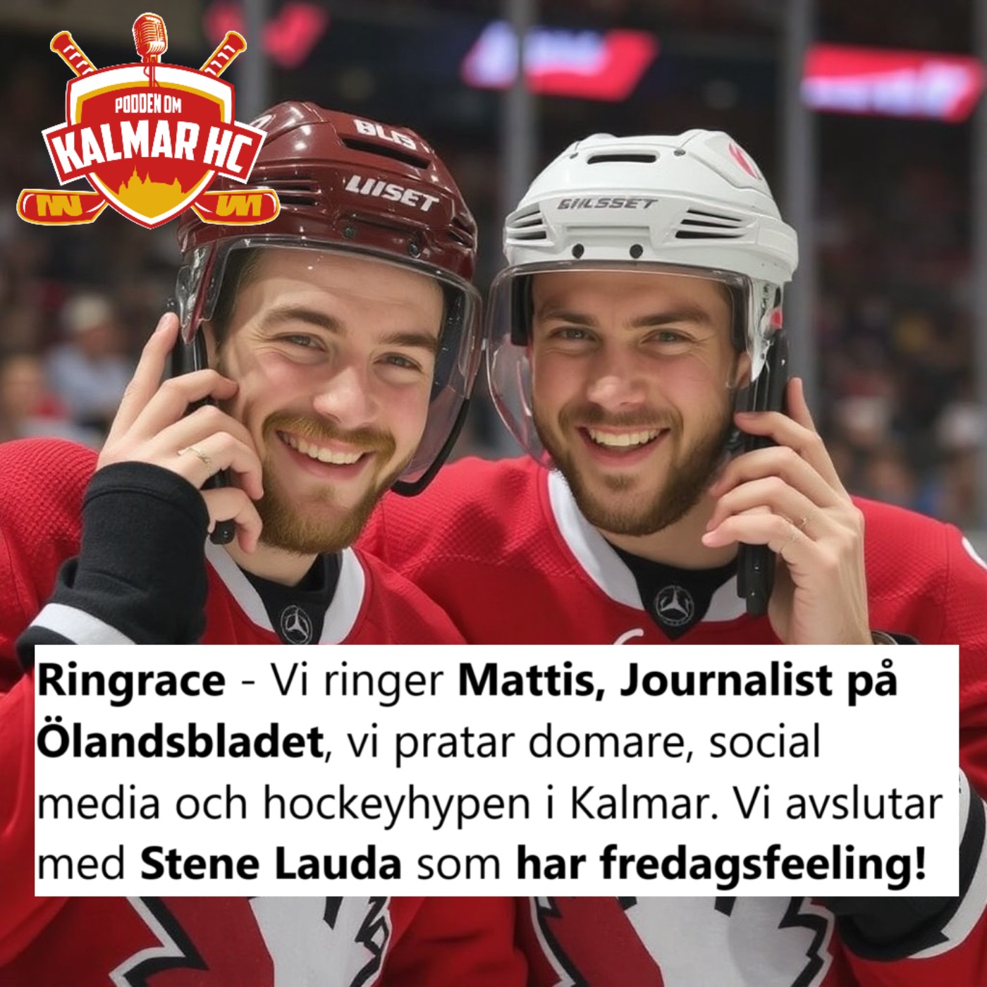 Ringrace - Vi ringer Mattis, Journalist på Ölandsbladet, vi pratar domare, social media och hockeyhypen i Kalmar. Vi avslutar med Stene Lauda som har fredagsfeeling!