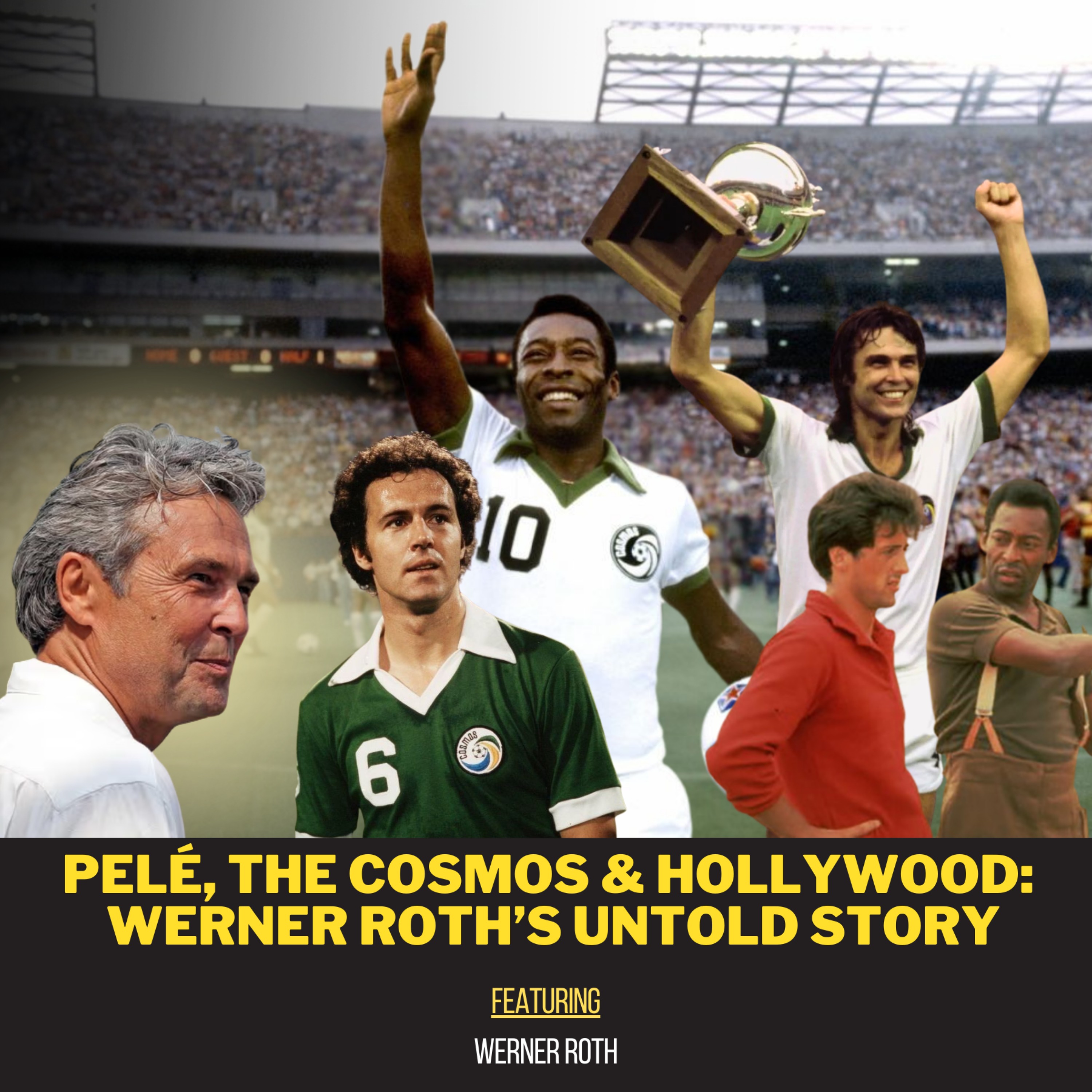 Pelé, The Cosmos & Hollywood: Werner Roth’s Untold Story ft. Werner Roth | Ep 10