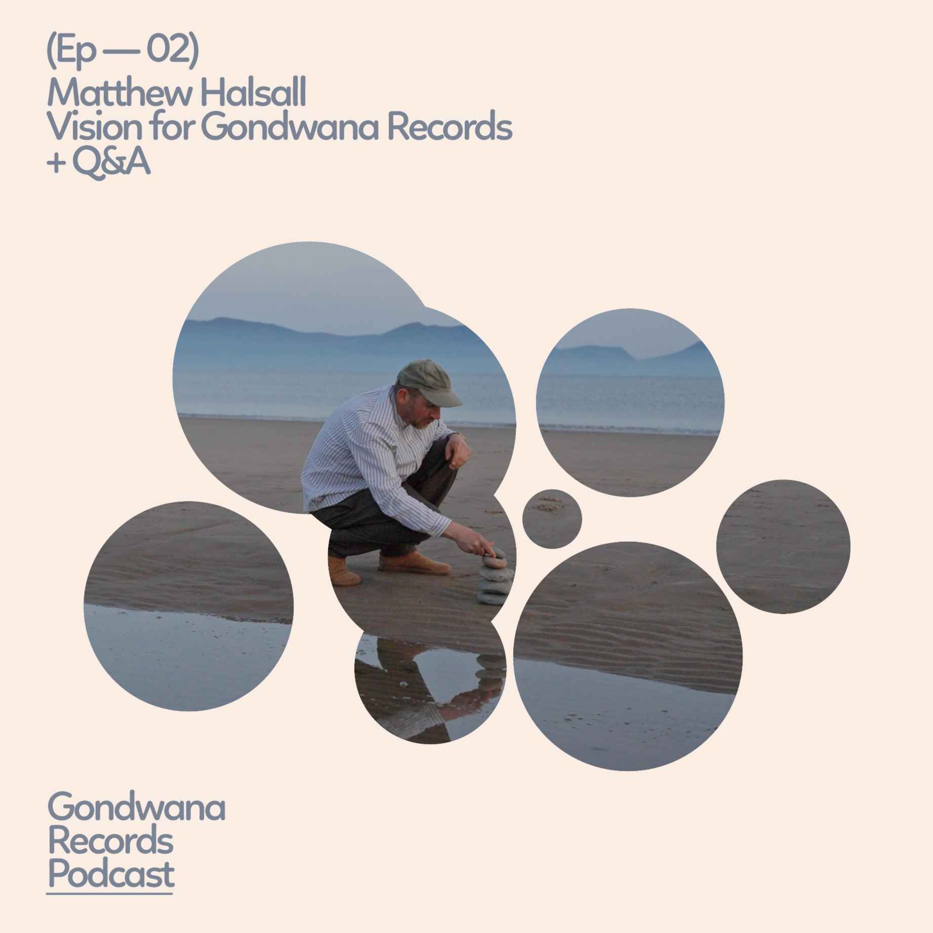 Ep.02 Matthew Halsall – Vision for Gondwana Records + Q&A