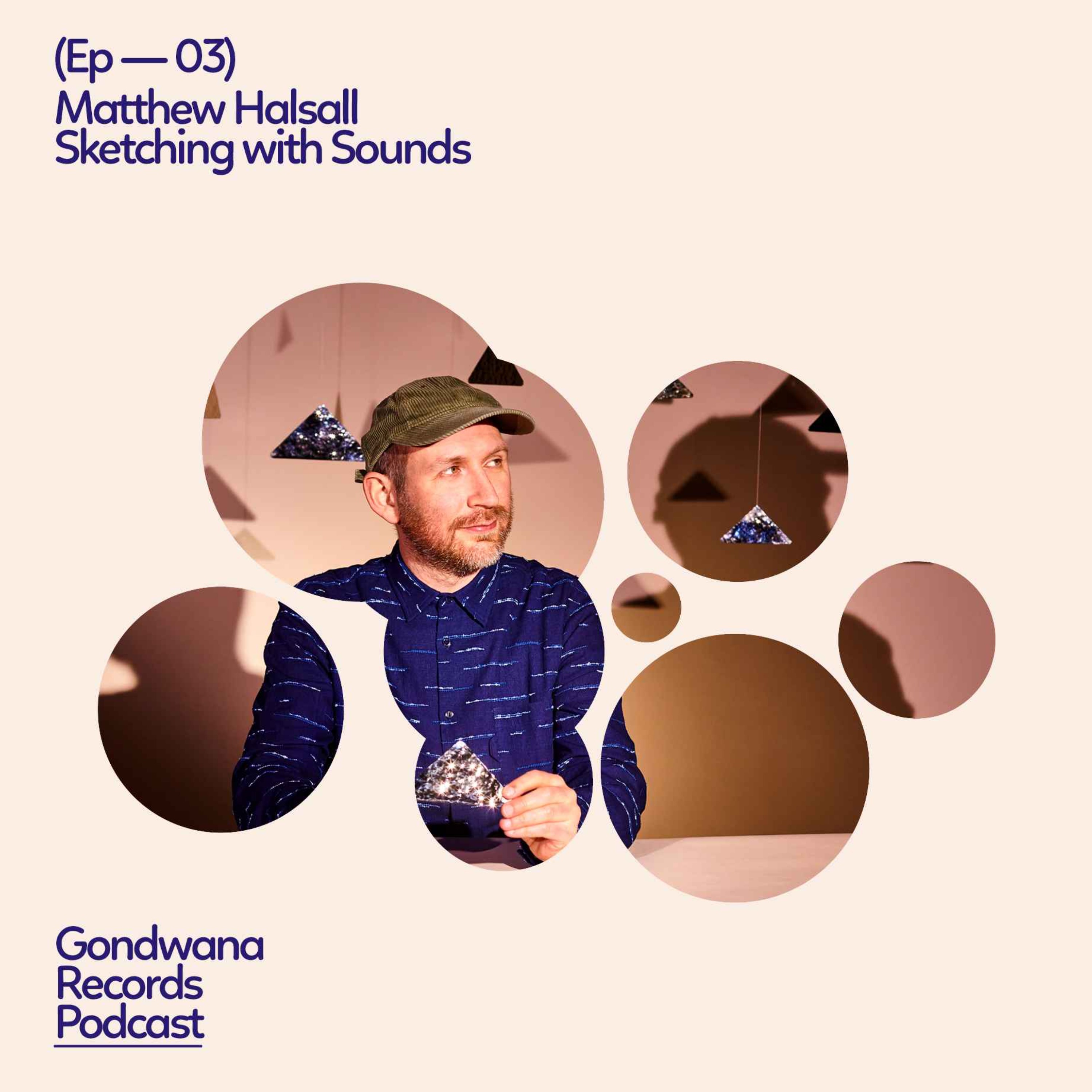 Ep.03 Matthew Halsall – Sketching with Sounds