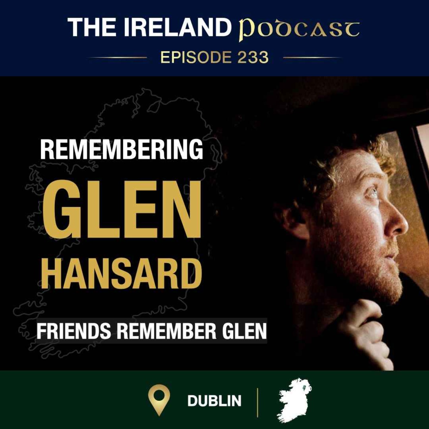 233. Remembering Glen Hansard: Friends Share Stories After His Funeral