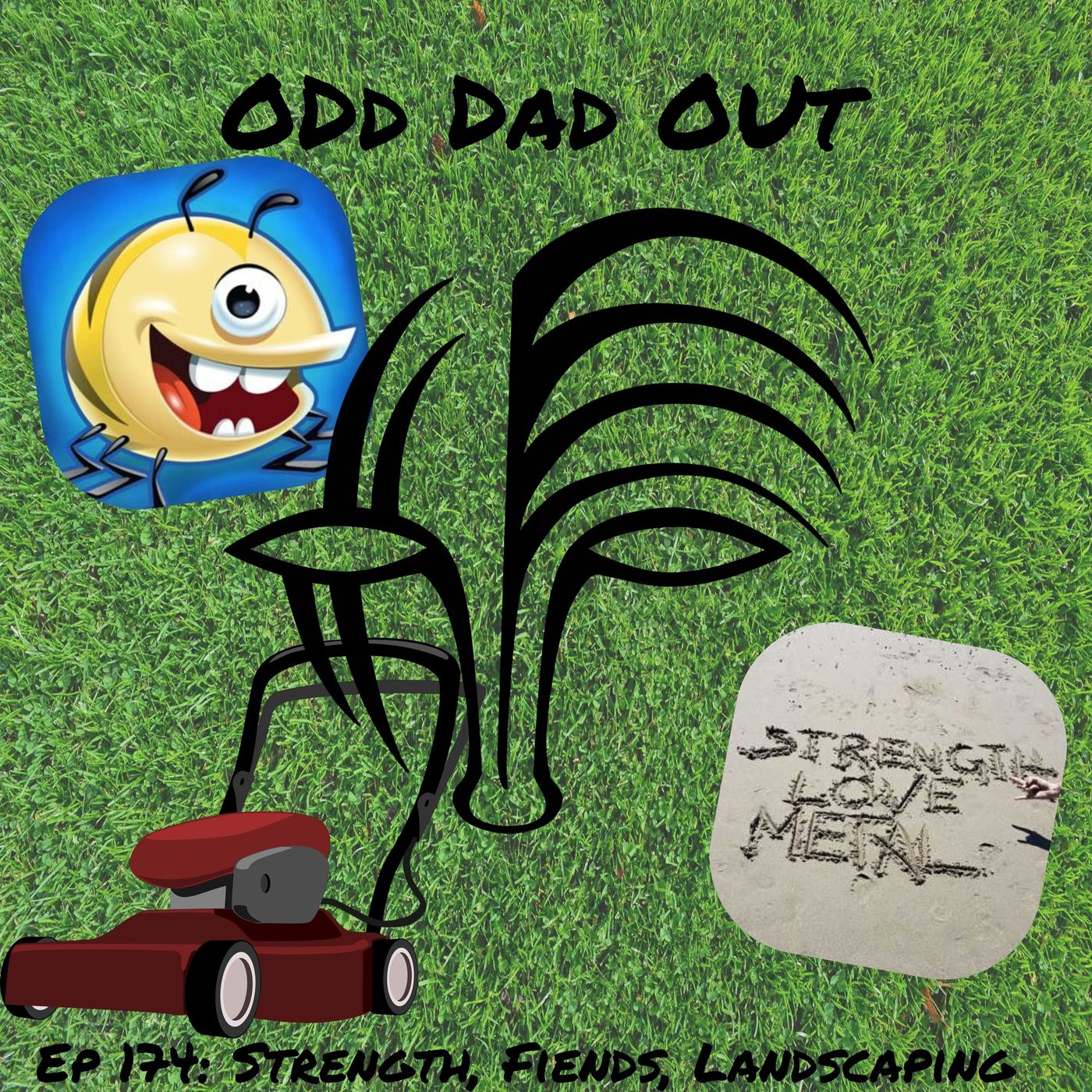 Strength, Fiends, Landscaping: ODO 174