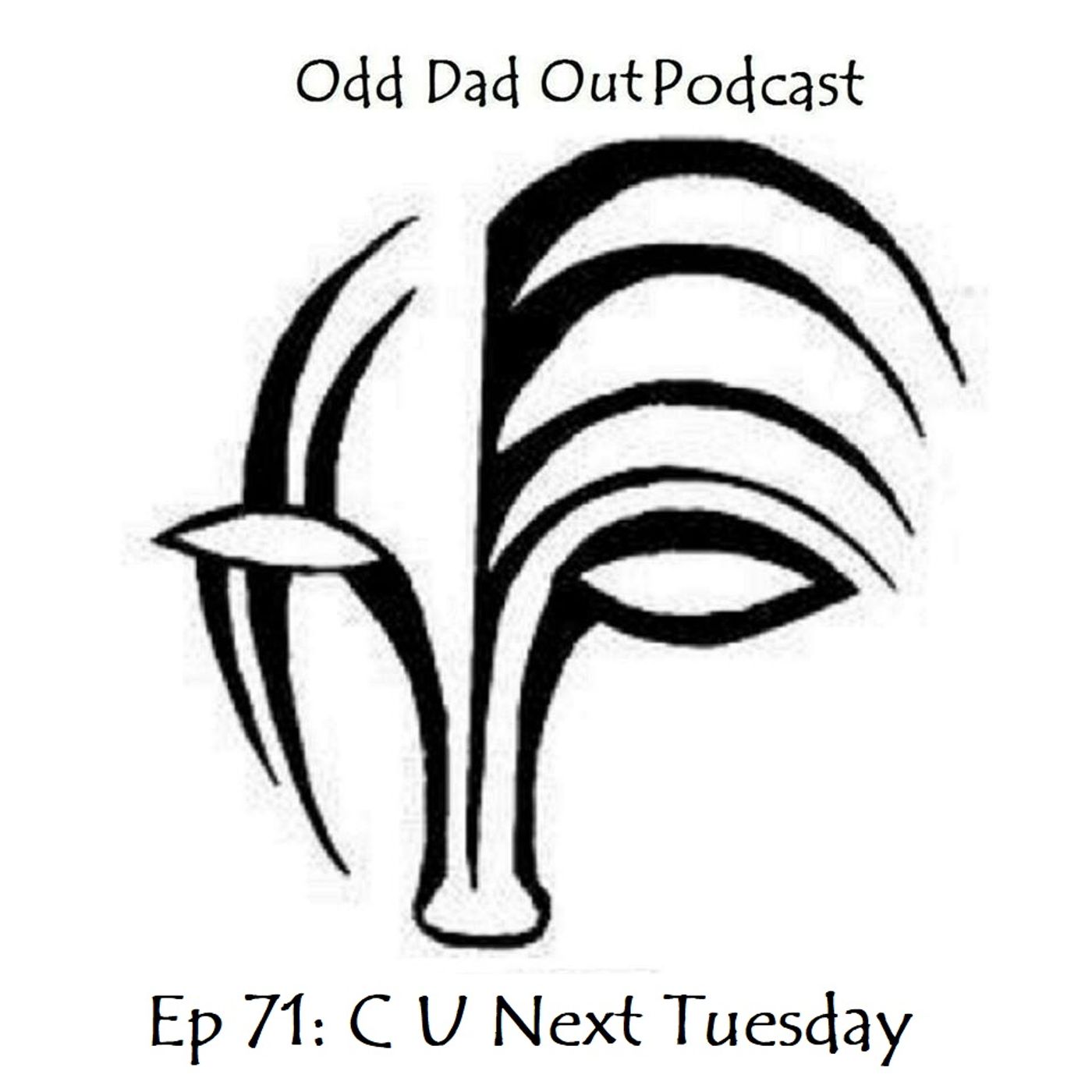 C U Next Tuesday: ODO 71