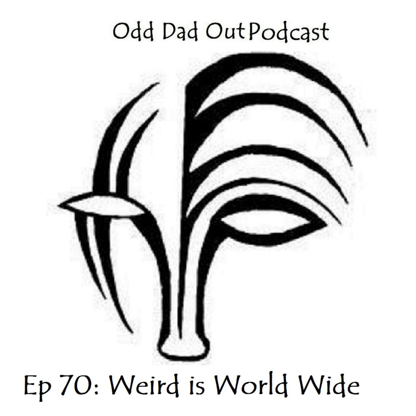 Weird is World Wide: ODO 70