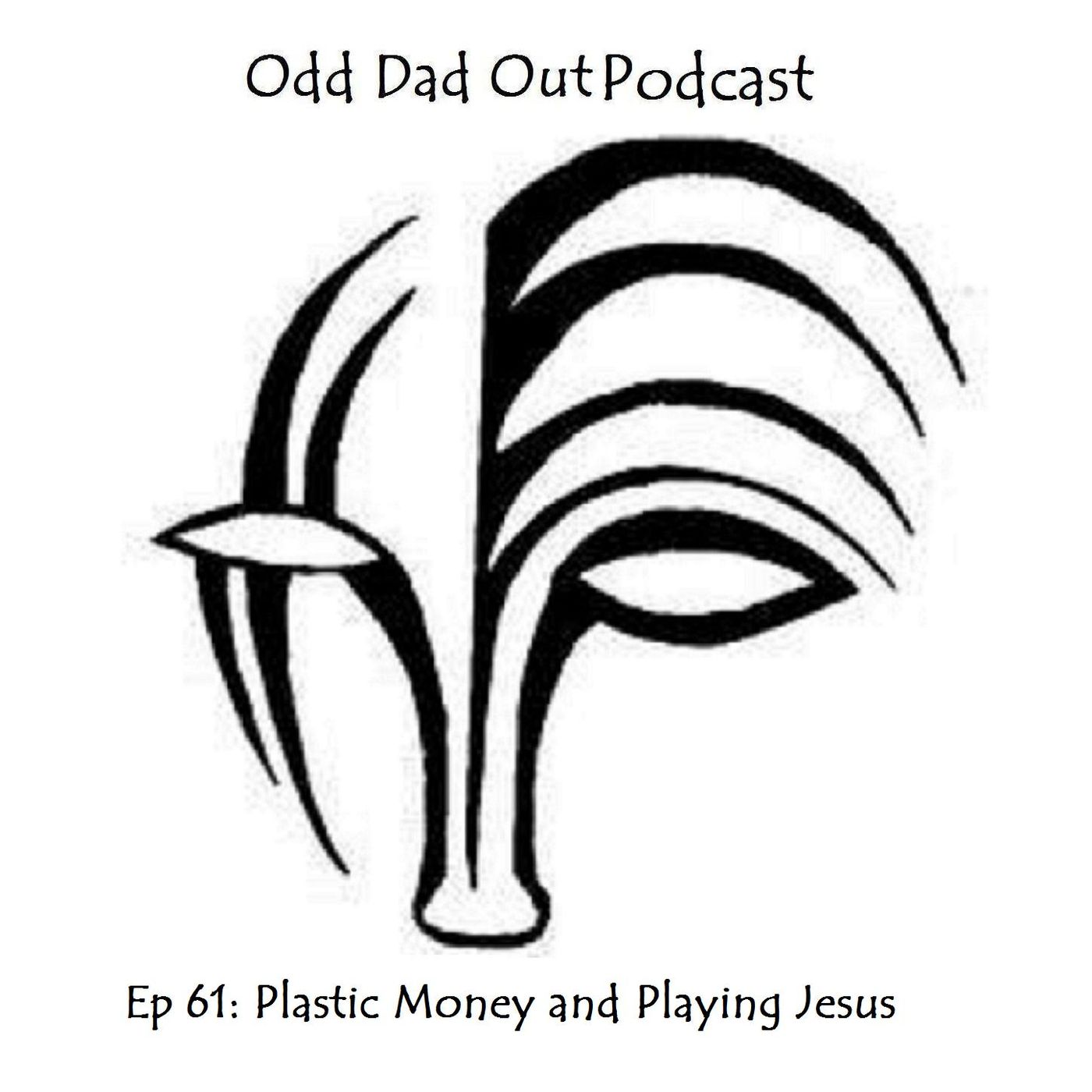 ODO 61: Plastic Money and Playing Jesus