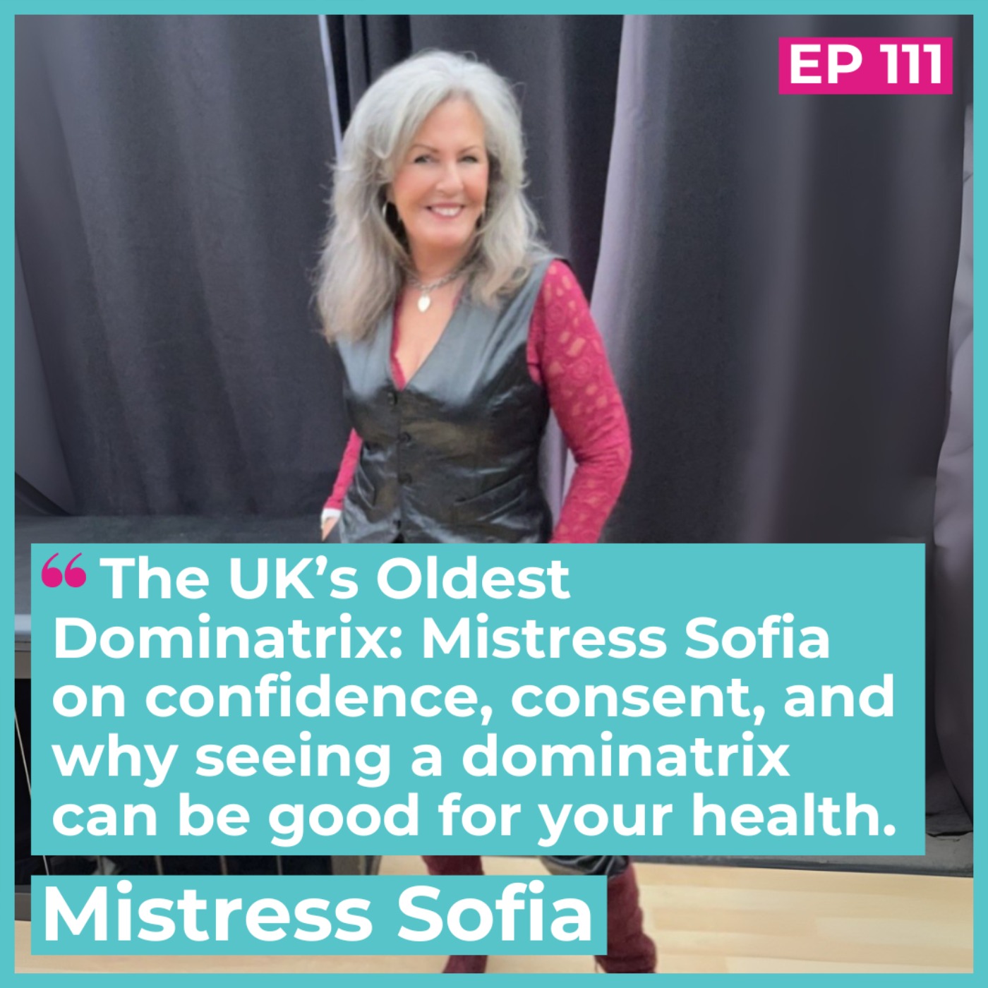 The UK’s Oldest Dominatrix: Mistress Sofia on confidence, consent, and why seeing a dominatrix can be good for your health episode artwork