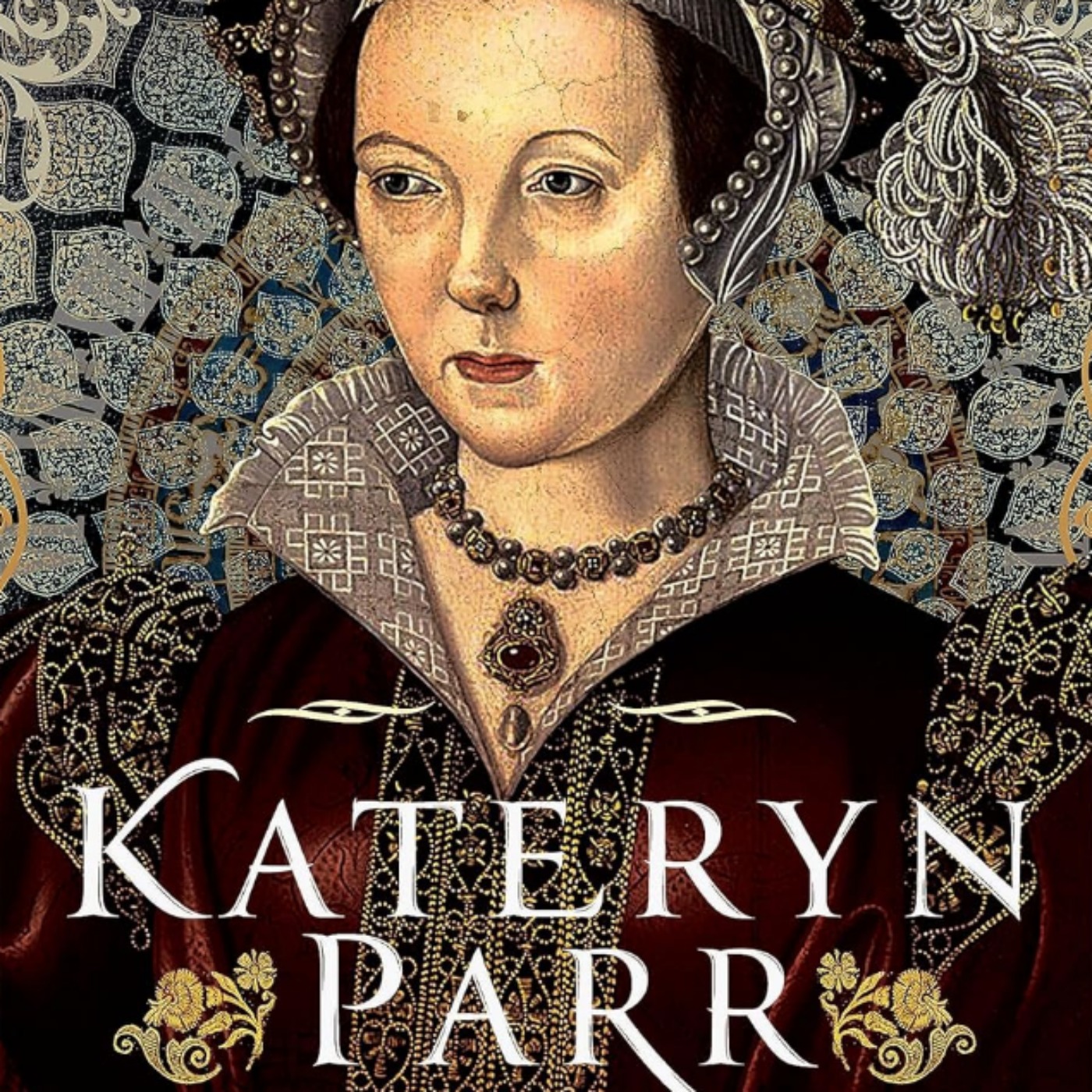 Kateryn Parr: Henry VIII's Sixth Queen with Laura Adkins