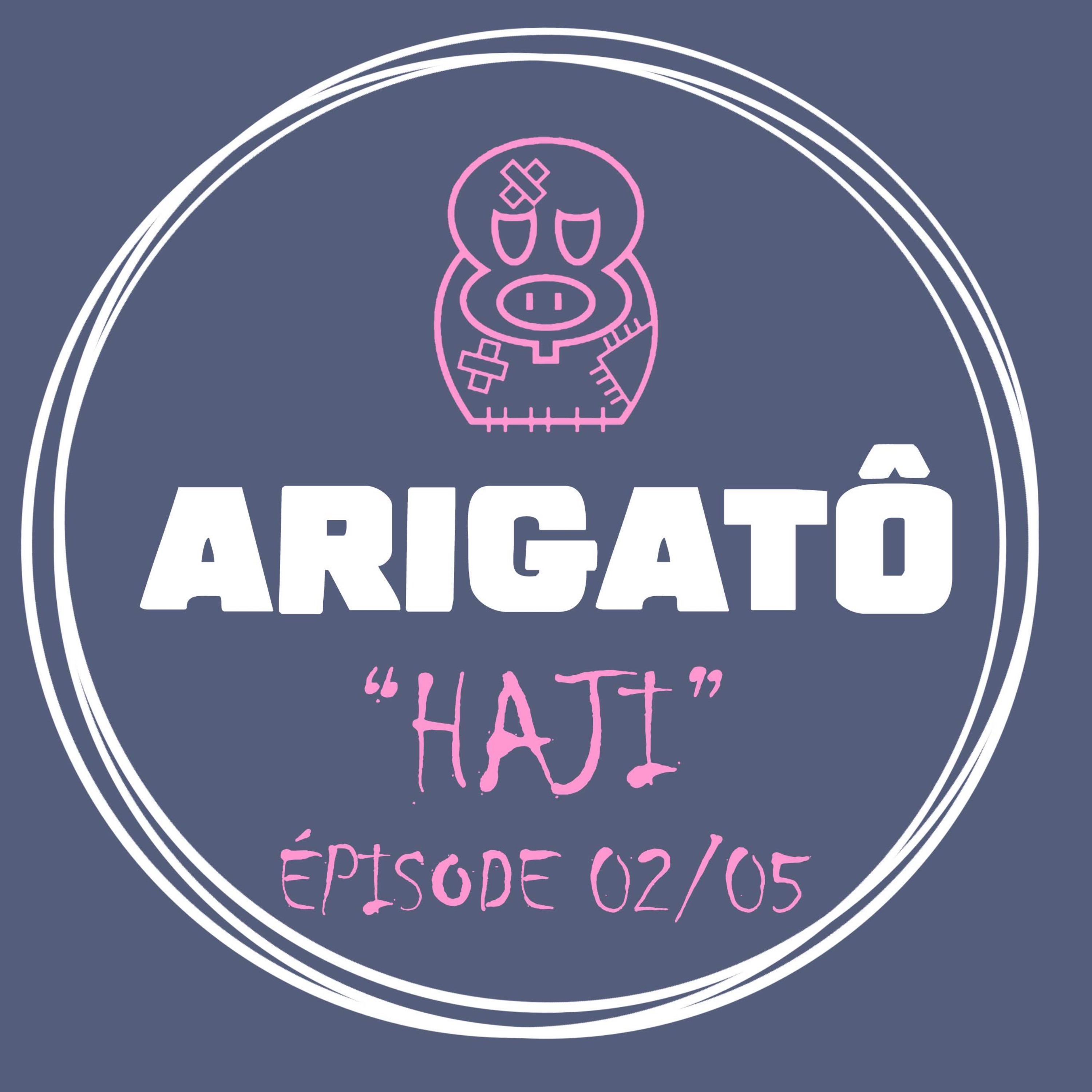 Arigatô – Haji – 02/05